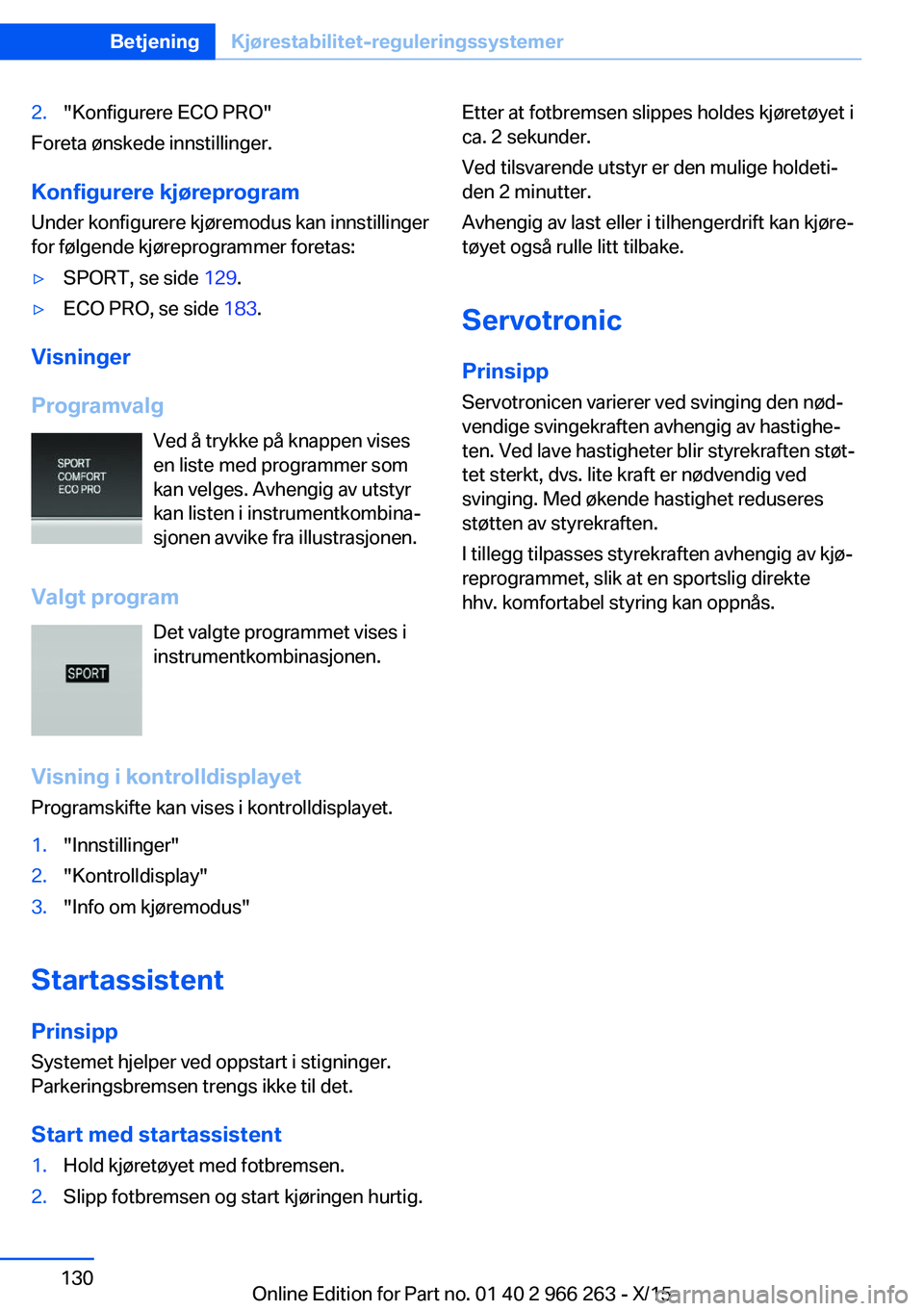 BMW 4 SERIES GRAN COUPE 2016 InstruksjonsbØker (in Norwegian) 2."Konfigurere ECO PRO"
Foreta ønskede innstillinger.
Konfigurere kjøreprogram
Under konfigurere kjøremodus kan innstillinger
for følgende kjøreprogrammer foretas:
▷SPORT, se side 129. BMW 4 SERIES GRAN COUPE 2016 InstruksjonsbØker (in Norwegian) 2."Konfigurere ECO PRO"
Foreta ønskede innstillinger.
Konfigurere kjøreprogram
Under konfigurere kjøremodus kan innstillinger
for følgende kjøreprogrammer foretas:
▷SPORT, se side 129.