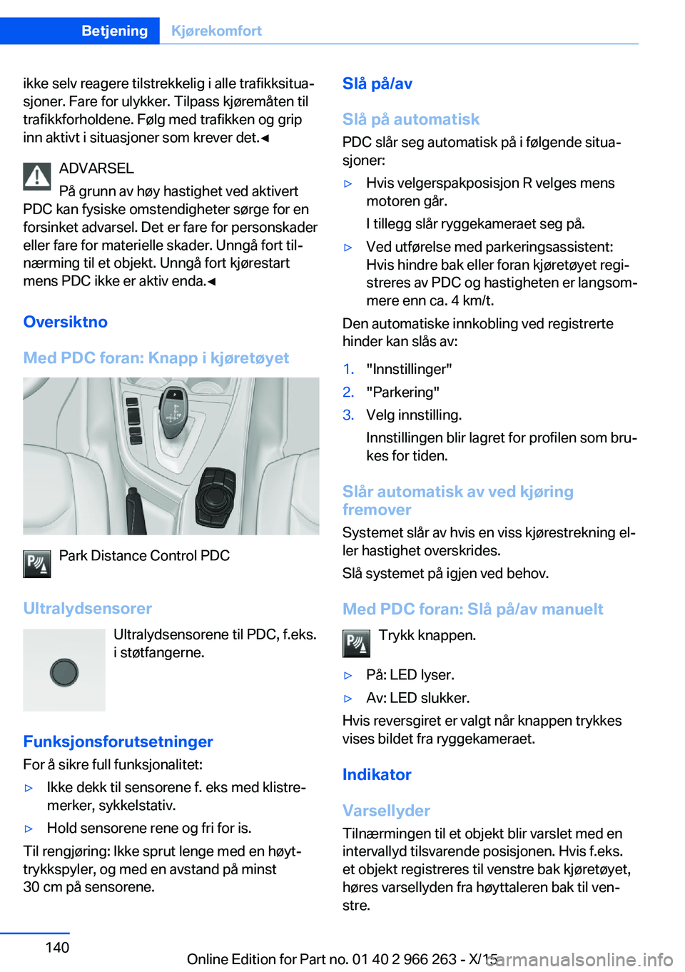 BMW 4 SERIES GRAN COUPE 2016 InstruksjonsbØker (in Norwegian) ikke selv reagere tilstrekkelig i alle trafikksitua‐
sjoner. Fare for ulykker. Tilpass kjøremåten til
trafikkforholdene. Følg med trafikken og grip
inn aktivt i situasjoner som krever det.◀
ADV BMW 4 SERIES GRAN COUPE 2016 InstruksjonsbØker (in Norwegian) ikke selv reagere tilstrekkelig i alle trafikksitua‐
sjoner. Fare for ulykker. Tilpass kjøremåten til
trafikkforholdene. Følg med trafikken og grip
inn aktivt i situasjoner som krever det.◀
ADV