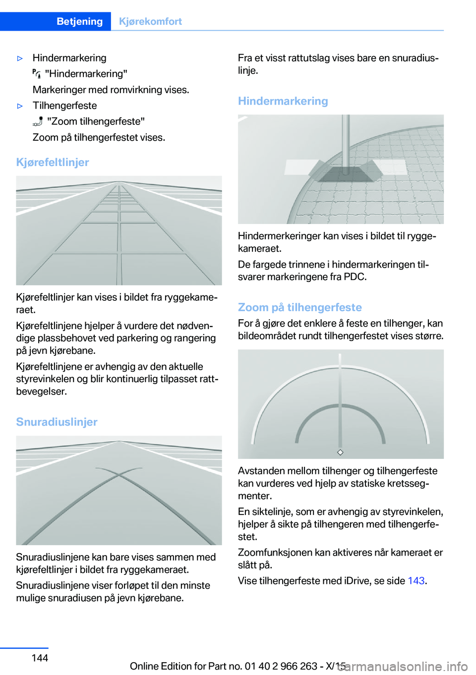 BMW 4 SERIES GRAN COUPE 2016 InstruksjonsbØker (in Norwegian) ▷Hindermarkering
"Hindermarkering"
Markeringer med romvirkning vises.
▷Tilhengerfeste
"Zoom tilhengerfeste"
Zoom på tilhengerfestet vises.
Kjørefeltlinjer
Kjørefeltlinjer ka BMW 4 SERIES GRAN COUPE 2016 InstruksjonsbØker (in Norwegian) ▷Hindermarkering
"Hindermarkering"
Markeringer med romvirkning vises.
▷Tilhengerfeste
"Zoom tilhengerfeste"
Zoom på tilhengerfestet vises.
Kjørefeltlinjer
Kjørefeltlinjer ka