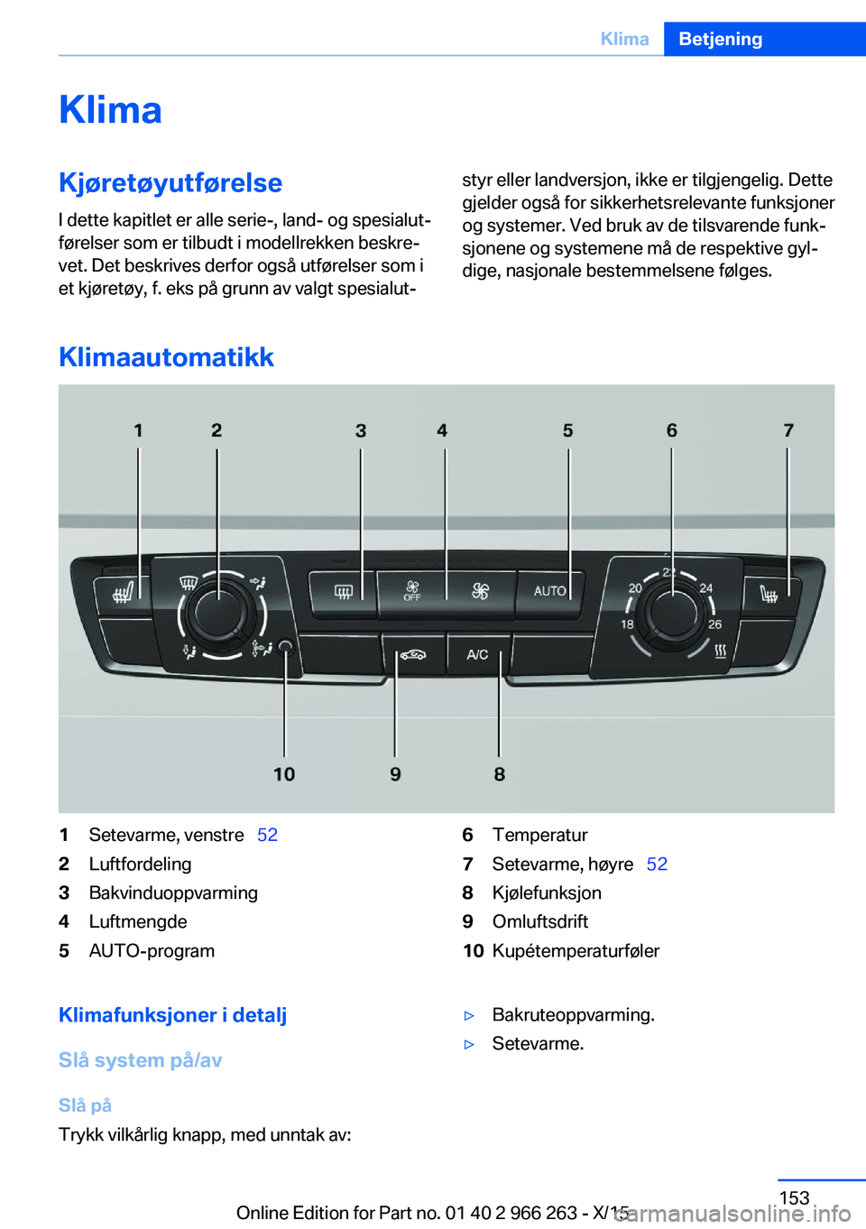 BMW 4 SERIES GRAN COUPE 2016 InstruksjonsbØker (in Norwegian) KlimaKjøretøyutførelseI dette kapitlet er alle serie-, land- og spesialut‐
førelser som er tilbudt i modellrekken beskre‐
vet. Det beskrives derfor også utførelser som i
et kjøretøy, f. ek BMW 4 SERIES GRAN COUPE 2016 InstruksjonsbØker (in Norwegian) KlimaKjøretøyutførelseI dette kapitlet er alle serie-, land- og spesialut‐
førelser som er tilbudt i modellrekken beskre‐
vet. Det beskrives derfor også utførelser som i
et kjøretøy, f. ek