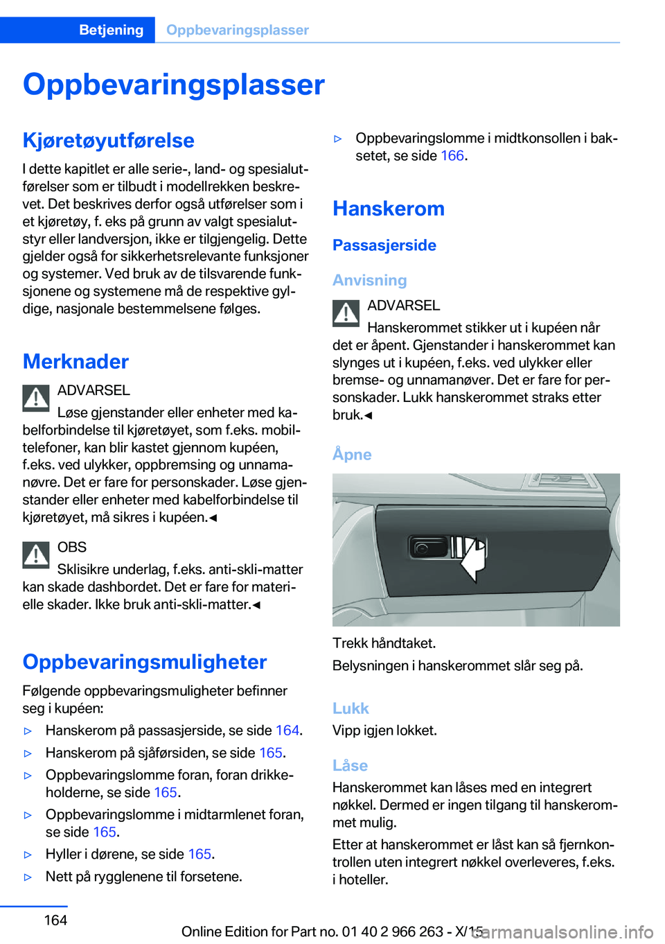 BMW 4 SERIES GRAN COUPE 2016 InstruksjonsbØker (in Norwegian) OppbevaringsplasserKjøretøyutførelseI dette kapitlet er alle serie-, land- og spesialut‐
førelser som er tilbudt i modellrekken beskre‐
vet. Det beskrives derfor også utførelser som i
et kj BMW 4 SERIES GRAN COUPE 2016 InstruksjonsbØker (in Norwegian) OppbevaringsplasserKjøretøyutførelseI dette kapitlet er alle serie-, land- og spesialut‐
førelser som er tilbudt i modellrekken beskre‐
vet. Det beskrives derfor også utførelser som i
et kj