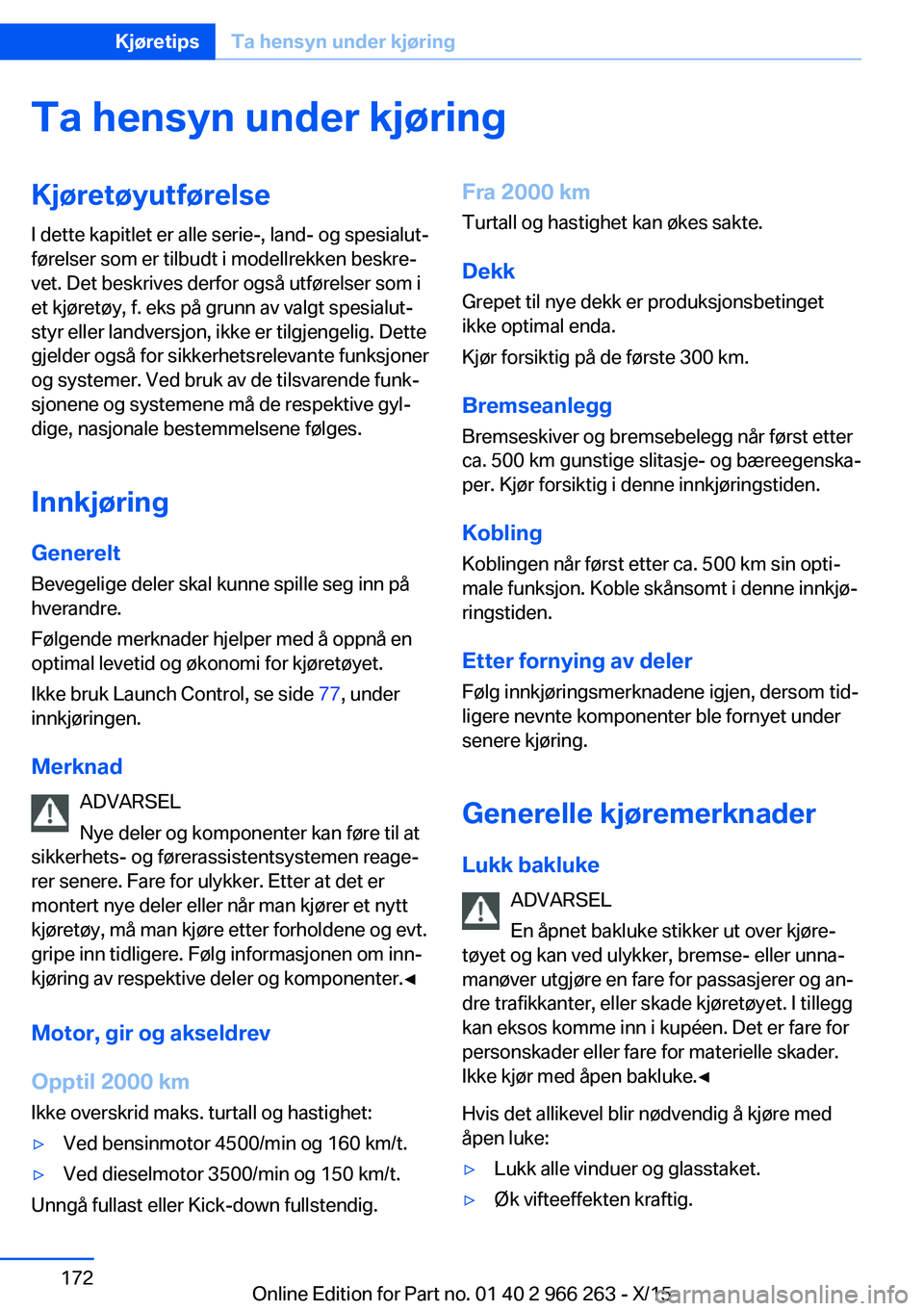 BMW 4 SERIES GRAN COUPE 2016 InstruksjonsbØker (in Norwegian) Ta hensyn under kjøringKjøretøyutførelse
I dette kapitlet er alle serie-, land- og spesialut‐
førelser som er tilbudt i modellrekken beskre‐
vet. Det beskrives derfor også utførelser som i
BMW 4 SERIES GRAN COUPE 2016 InstruksjonsbØker (in Norwegian) Ta hensyn under kjøringKjøretøyutførelse
I dette kapitlet er alle serie-, land- og spesialut‐
førelser som er tilbudt i modellrekken beskre‐
vet. Det beskrives derfor også utførelser som i