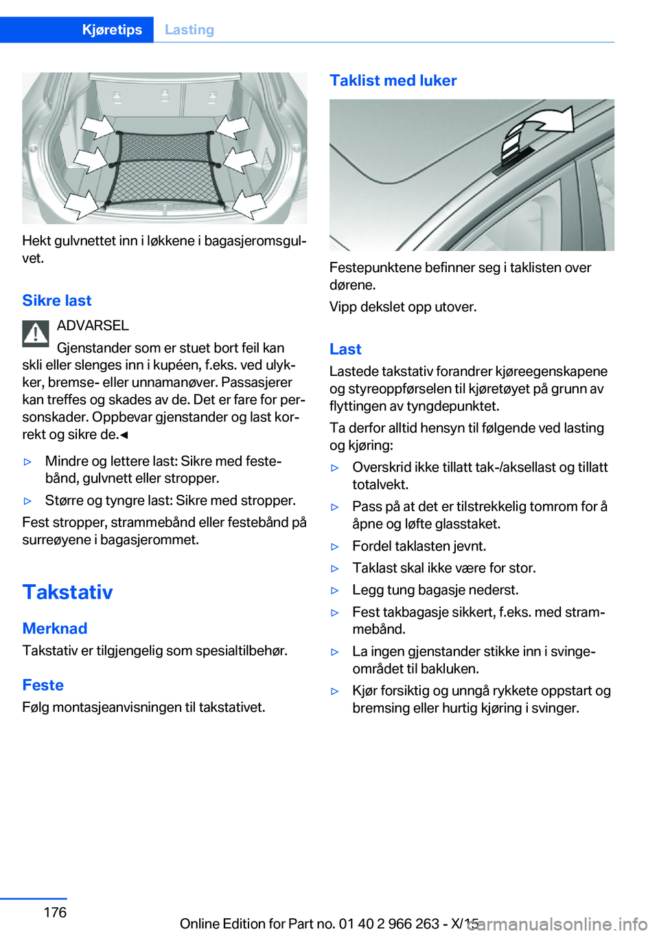 BMW 4 SERIES GRAN COUPE 2016 InstruksjonsbØker (in Norwegian) Hekt gulvnettet inn i løkkene i bagasjeromsgul‐
vet.
Sikre last ADVARSEL
Gjenstander som er stuet bort feil kan
skli eller slenges inn i kupéen, f.eks. ved ulyk‐
ker, bremse- eller unnamanøver. BMW 4 SERIES GRAN COUPE 2016 InstruksjonsbØker (in Norwegian) Hekt gulvnettet inn i løkkene i bagasjeromsgul‐
vet.
Sikre last ADVARSEL
Gjenstander som er stuet bort feil kan
skli eller slenges inn i kupéen, f.eks. ved ulyk‐
ker, bremse- eller unnamanøver.