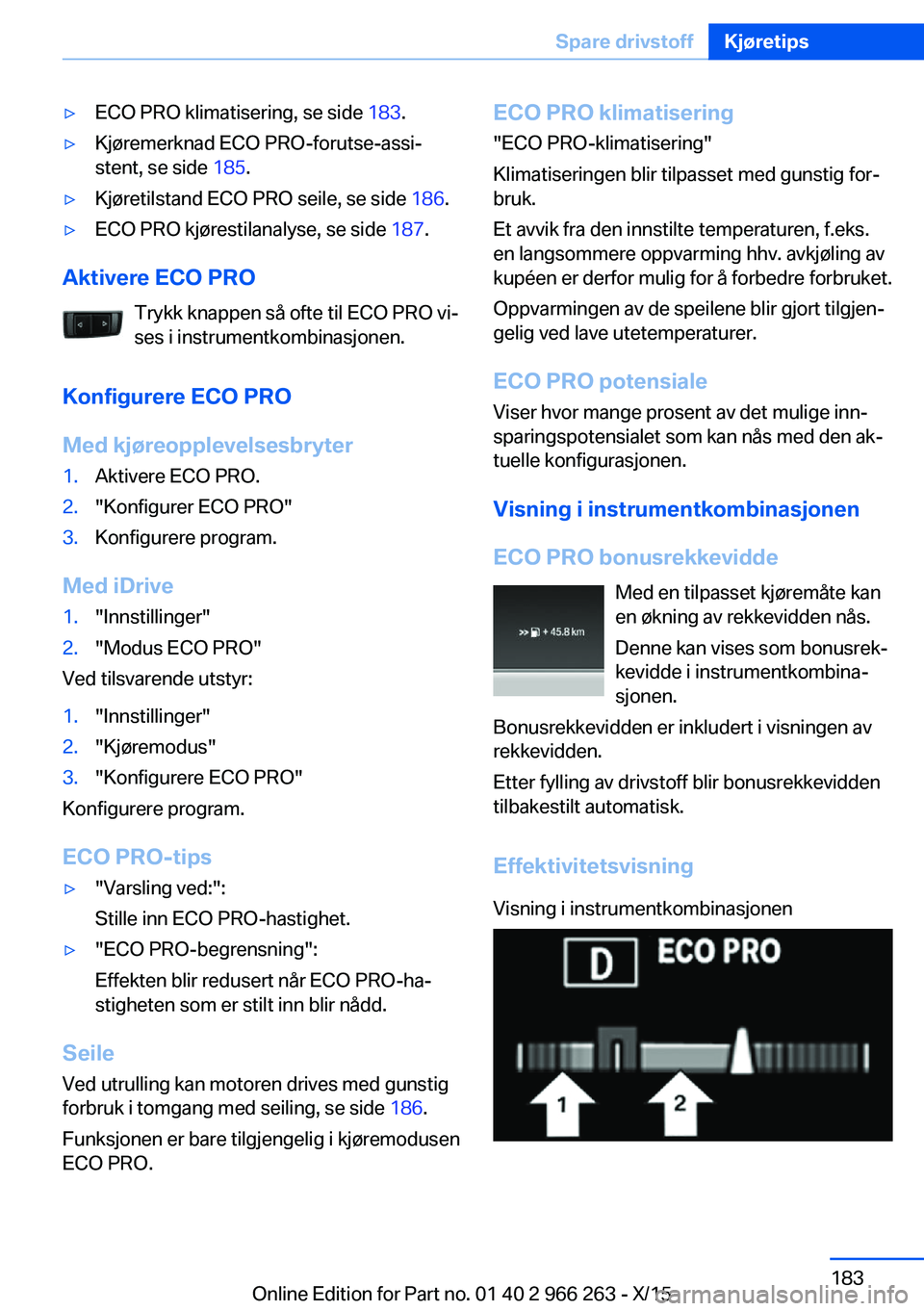 BMW 4 SERIES GRAN COUPE 2016 InstruksjonsbØker (in Norwegian) ▷ECO PRO klimatisering, se side 183.▷Kjøremerknad ECO PRO-forutse-assi‐
stent, se side 185.▷Kjøretilstand ECO PRO seile, se side 186.▷ECO PRO kjørestilanalyse, se side 187.
Aktivere EC BMW 4 SERIES GRAN COUPE 2016 InstruksjonsbØker (in Norwegian) ▷ECO PRO klimatisering, se side 183.▷Kjøremerknad ECO PRO-forutse-assi‐
stent, se side 185.▷Kjøretilstand ECO PRO seile, se side 186.▷ECO PRO kjørestilanalyse, se side 187.
Aktivere EC