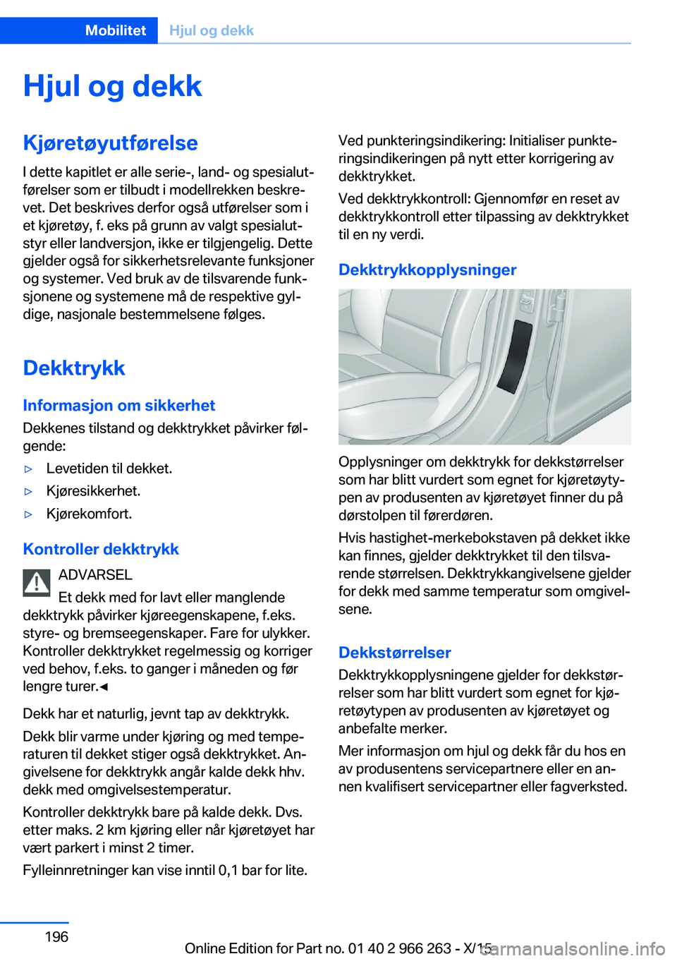 BMW 4 SERIES GRAN COUPE 2016 InstruksjonsbØker (in Norwegian) Hjul og dekkKjøretøyutførelseI dette kapitlet er alle serie-, land- og spesialut‐
førelser som er tilbudt i modellrekken beskre‐
vet. Det beskrives derfor også utførelser som i
et kjøretøy BMW 4 SERIES GRAN COUPE 2016 InstruksjonsbØker (in Norwegian) Hjul og dekkKjøretøyutførelseI dette kapitlet er alle serie-, land- og spesialut‐
førelser som er tilbudt i modellrekken beskre‐
vet. Det beskrives derfor også utførelser som i
et kjøretøy