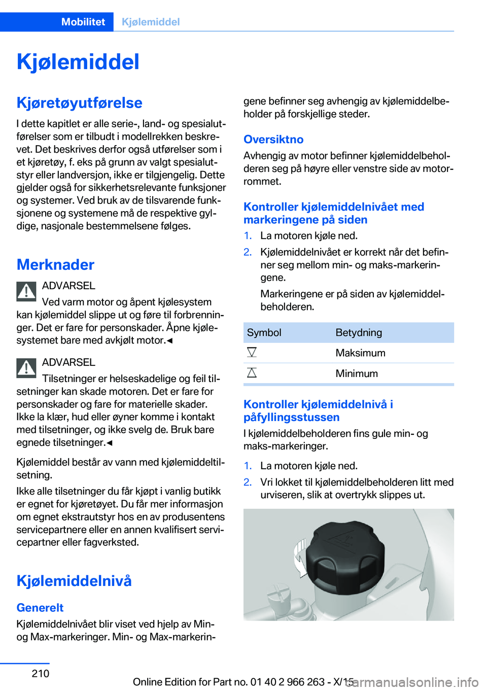 BMW 4 SERIES GRAN COUPE 2016 InstruksjonsbØker (in Norwegian) KjølemiddelKjøretøyutførelseI dette kapitlet er alle serie-, land- og spesialut‐
førelser som er tilbudt i modellrekken beskre‐
vet. Det beskrives derfor også utførelser som i
et kjøretøy BMW 4 SERIES GRAN COUPE 2016 InstruksjonsbØker (in Norwegian) KjølemiddelKjøretøyutførelseI dette kapitlet er alle serie-, land- og spesialut‐
førelser som er tilbudt i modellrekken beskre‐
vet. Det beskrives derfor også utførelser som i
et kjøretøy
