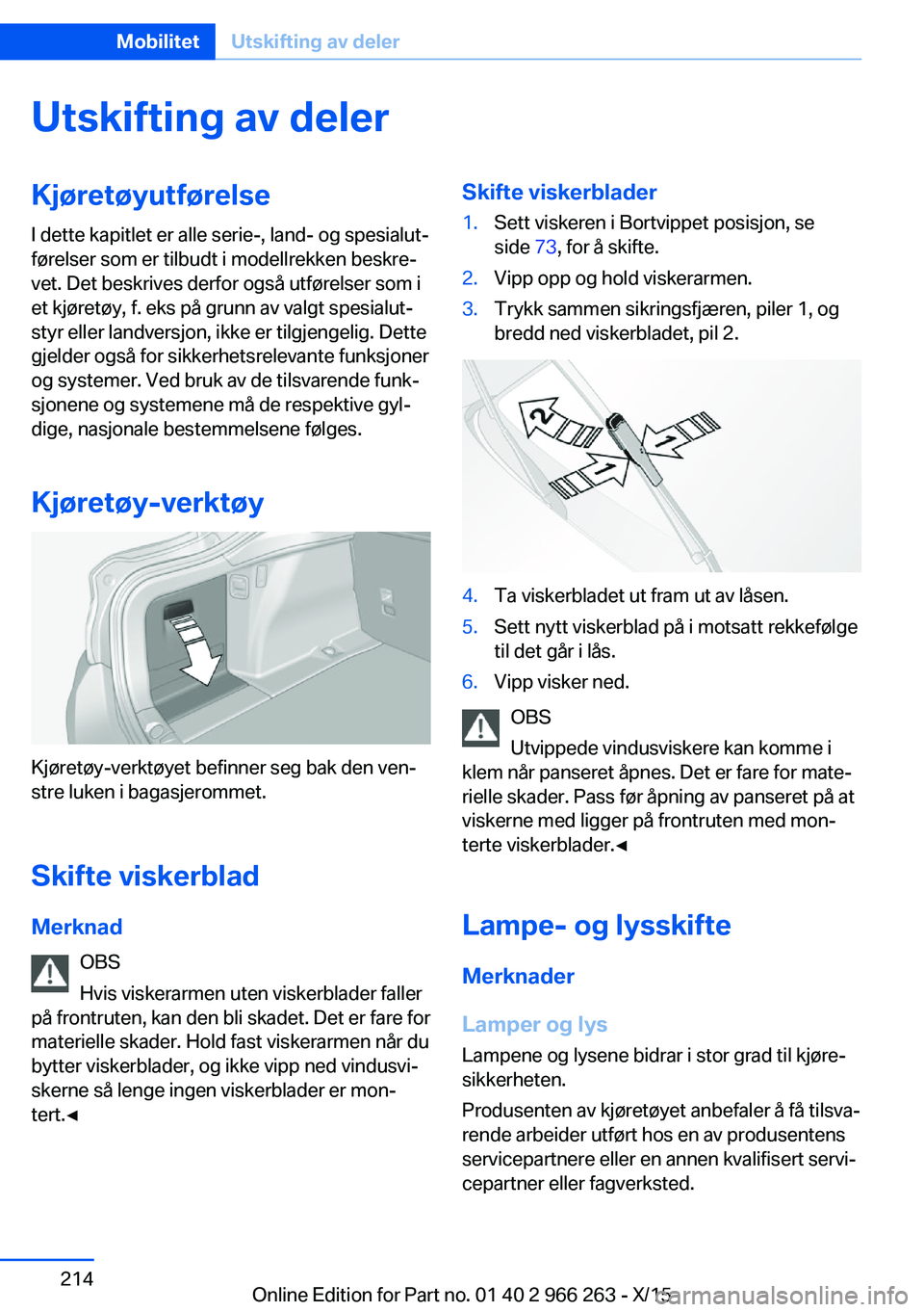 BMW 4 SERIES GRAN COUPE 2016 InstruksjonsbØker (in Norwegian) Utskifting av delerKjøretøyutførelseI dette kapitlet er alle serie-, land- og spesialut‐
førelser som er tilbudt i modellrekken beskre‐
vet. Det beskrives derfor også utførelser som i
et kj BMW 4 SERIES GRAN COUPE 2016 InstruksjonsbØker (in Norwegian) Utskifting av delerKjøretøyutførelseI dette kapitlet er alle serie-, land- og spesialut‐
førelser som er tilbudt i modellrekken beskre‐
vet. Det beskrives derfor også utførelser som i
et kj