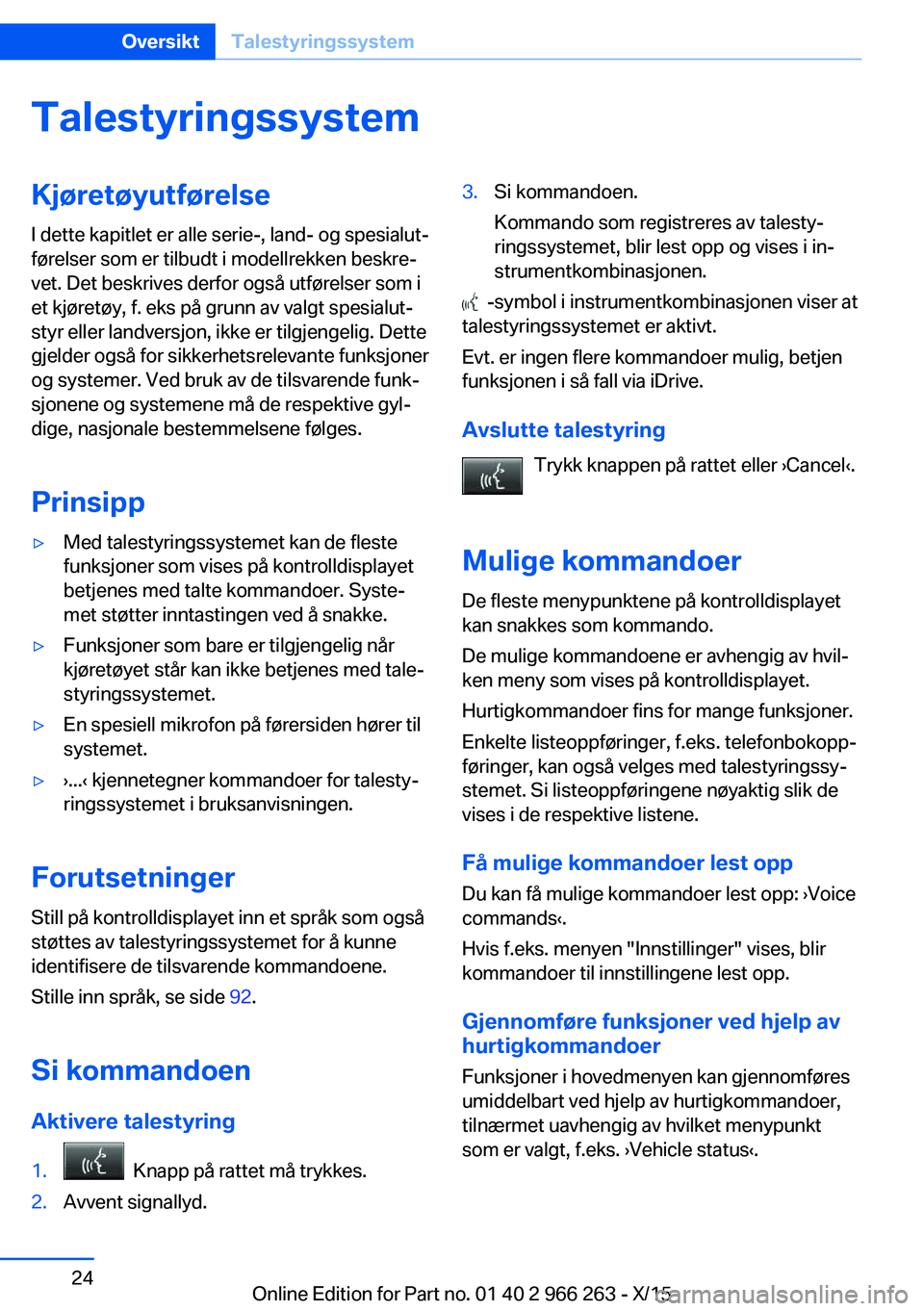 BMW 4 SERIES GRAN COUPE 2016 InstruksjonsbØker (in Norwegian) TalestyringssystemKjøretøyutførelseI dette kapitlet er alle serie-, land- og spesialut‐
førelser som er tilbudt i modellrekken beskre‐
vet. Det beskrives derfor også utførelser som i
et kjø BMW 4 SERIES GRAN COUPE 2016 InstruksjonsbØker (in Norwegian) TalestyringssystemKjøretøyutførelseI dette kapitlet er alle serie-, land- og spesialut‐
førelser som er tilbudt i modellrekken beskre‐
vet. Det beskrives derfor også utførelser som i
et kjø