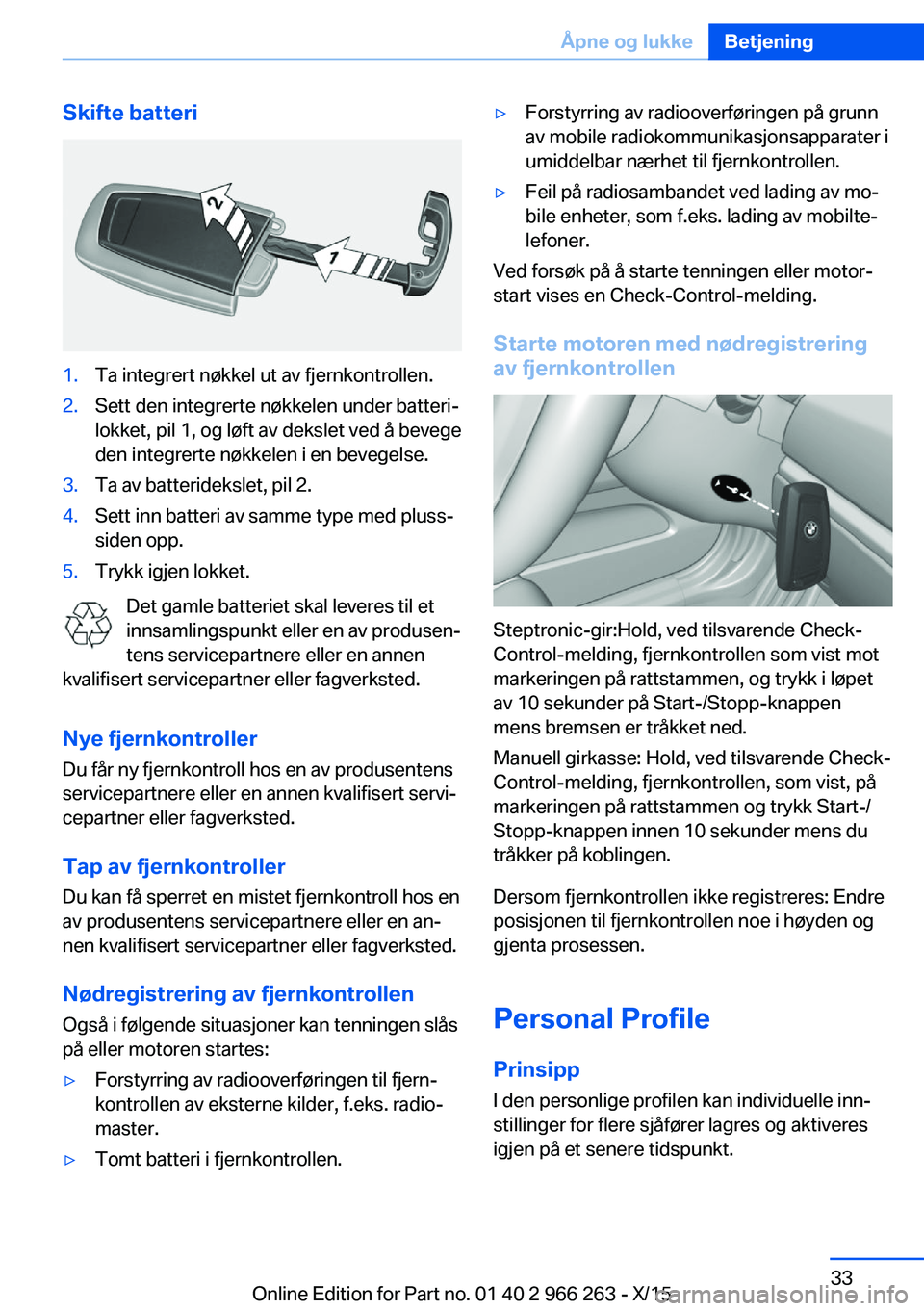 BMW 4 SERIES GRAN COUPE 2016 InstruksjonsbØker (in Norwegian) Skifte batteri1.Ta integrert nøkkel ut av fjernkontrollen.2.Sett den integrerte nøkkelen under batteri‐
lokket, pil 1, og løft av dekslet ved å bevege
den integrerte nøkkelen i en bevegelse.3.T BMW 4 SERIES GRAN COUPE 2016 InstruksjonsbØker (in Norwegian) Skifte batteri1.Ta integrert nøkkel ut av fjernkontrollen.2.Sett den integrerte nøkkelen under batteri‐
lokket, pil 1, og løft av dekslet ved å bevege
den integrerte nøkkelen i en bevegelse.3.T