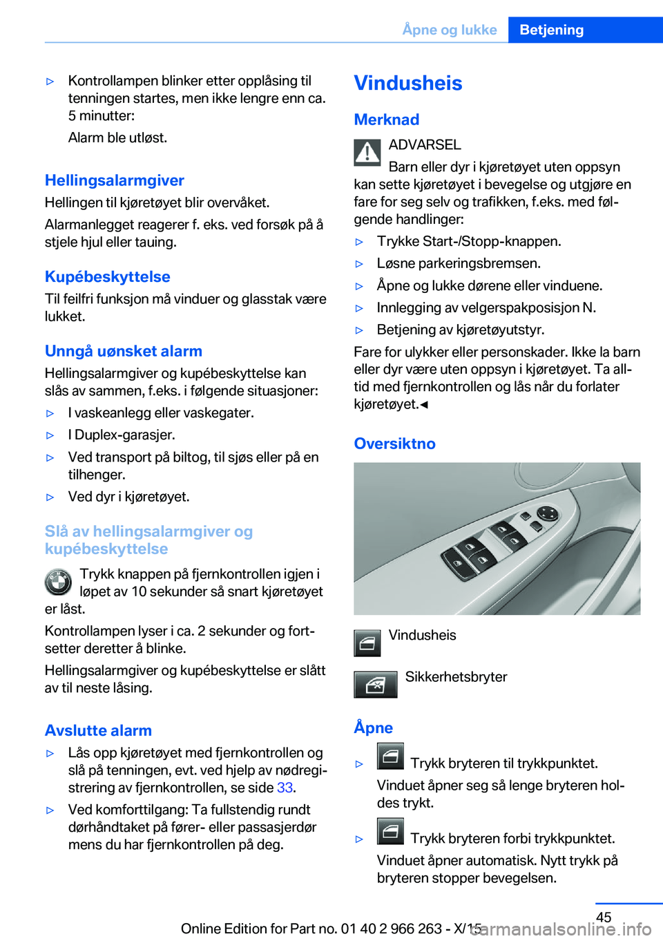 BMW 4 SERIES GRAN COUPE 2016 InstruksjonsbØker (in Norwegian) ▷Kontrollampen blinker etter opplåsing til
tenningen startes, men ikke lengre enn ca.
5 minutter:
Alarm ble utløst.
Hellingsalarmgiver
Hellingen til kjøretøyet blir overvåket.
Alarmanlegget rea BMW 4 SERIES GRAN COUPE 2016 InstruksjonsbØker (in Norwegian) ▷Kontrollampen blinker etter opplåsing til
tenningen startes, men ikke lengre enn ca.
5 minutter:
Alarm ble utløst.
Hellingsalarmgiver
Hellingen til kjøretøyet blir overvåket.
Alarmanlegget rea