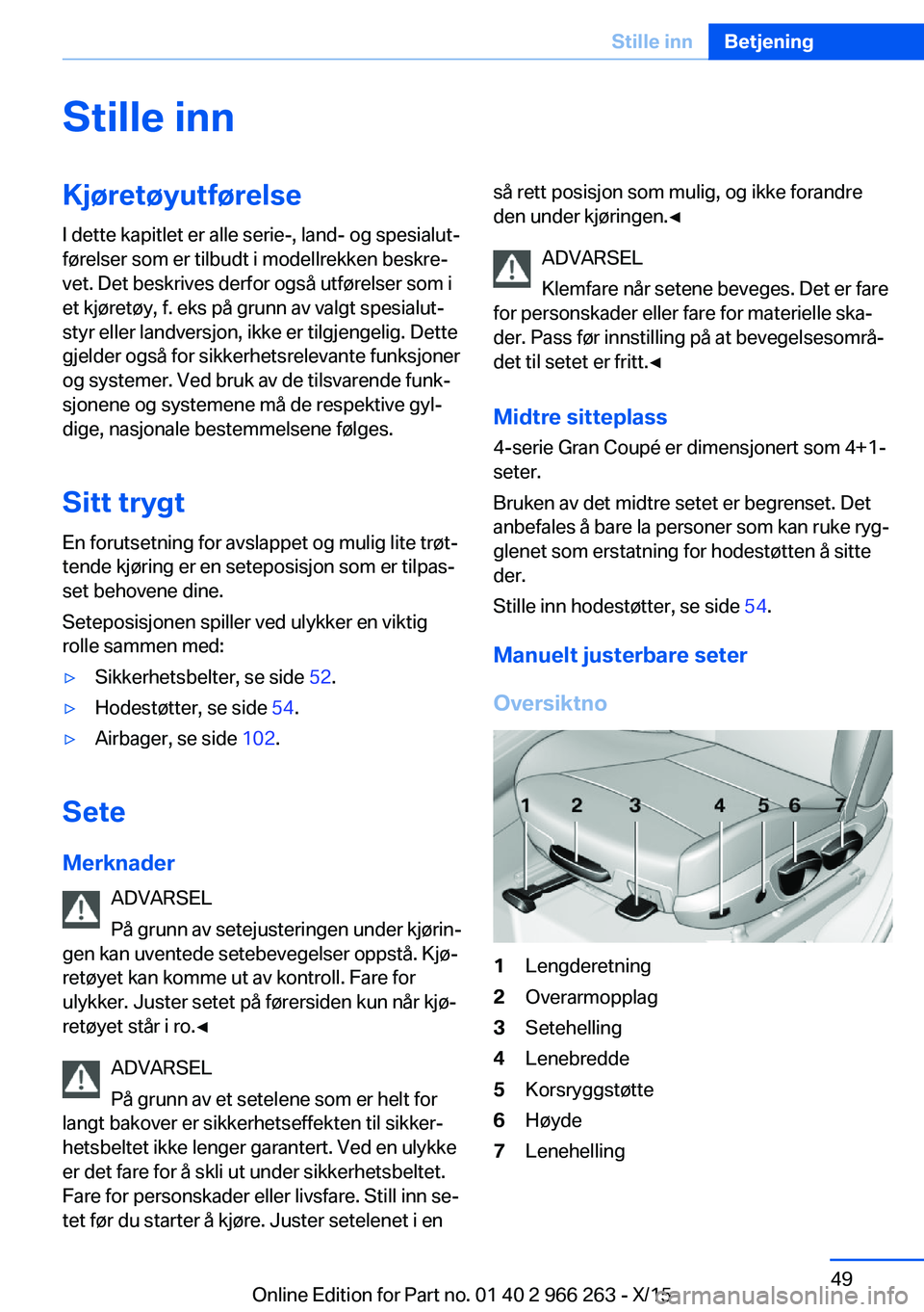 BMW 4 SERIES GRAN COUPE 2016 InstruksjonsbØker (in Norwegian) Stille innKjøretøyutførelseI dette kapitlet er alle serie-, land- og spesialut‐
førelser som er tilbudt i modellrekken beskre‐
vet. Det beskrives derfor også utførelser som i
et kjøretøy, BMW 4 SERIES GRAN COUPE 2016 InstruksjonsbØker (in Norwegian) Stille innKjøretøyutførelseI dette kapitlet er alle serie-, land- og spesialut‐
førelser som er tilbudt i modellrekken beskre‐
vet. Det beskrives derfor også utførelser som i
et kjøretøy,