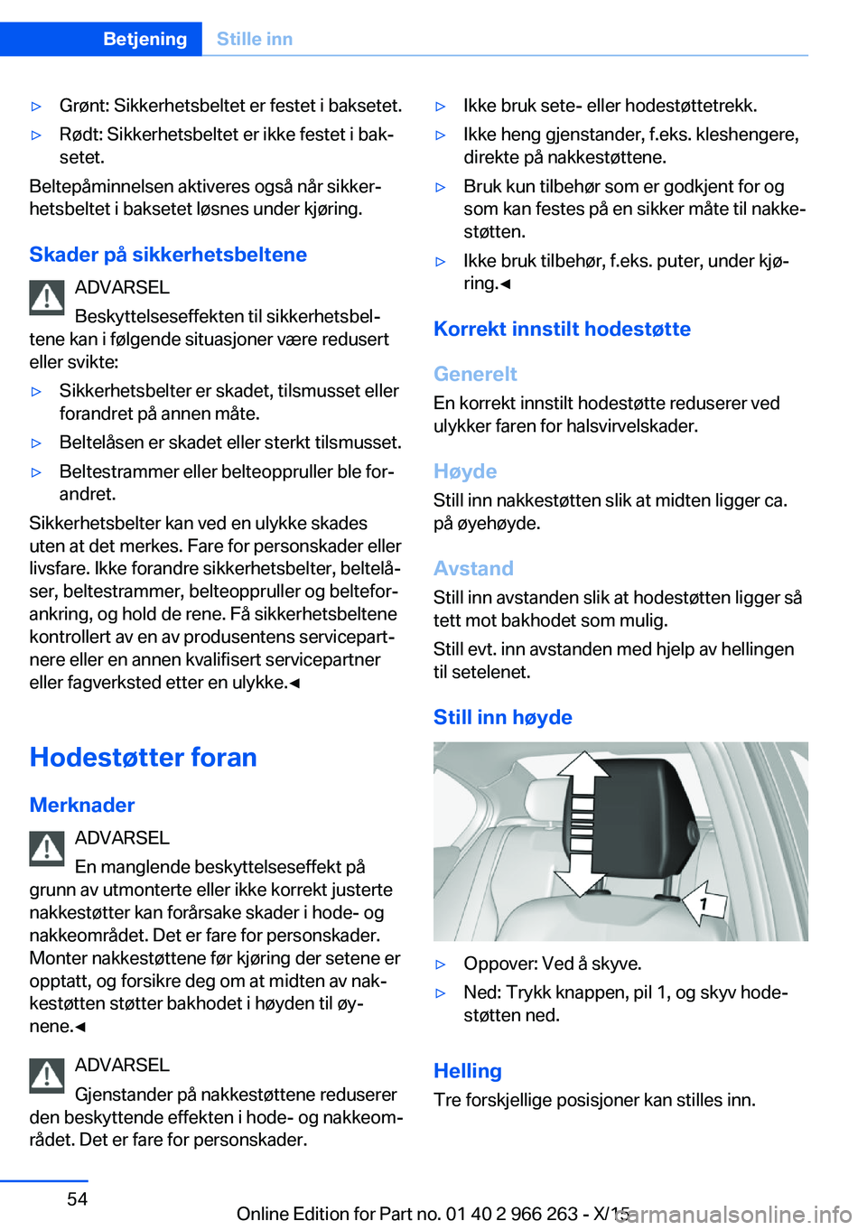 BMW 4 SERIES GRAN COUPE 2016 InstruksjonsbØker (in Norwegian) ▷Grønt: Sikkerhetsbeltet er festet i baksetet.▷Rødt: Sikkerhetsbeltet er ikke festet i bak‐
setet.
Beltepåminnelsen aktiveres også når sikker‐
hetsbeltet i baksetet løsnes under kjøring BMW 4 SERIES GRAN COUPE 2016 InstruksjonsbØker (in Norwegian) ▷Grønt: Sikkerhetsbeltet er festet i baksetet.▷Rødt: Sikkerhetsbeltet er ikke festet i bak‐
setet.
Beltepåminnelsen aktiveres også når sikker‐
hetsbeltet i baksetet løsnes under kjøring