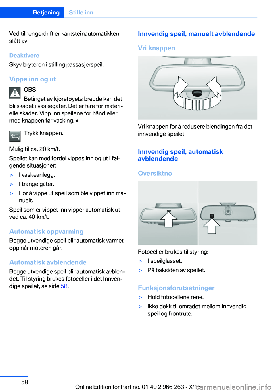 BMW 4 SERIES GRAN COUPE 2016 InstruksjonsbØker (in Norwegian) Ved tilhengerdrift er kantsteinautomatikken
slått av.
Deaktivere
Skyv bryteren i stilling passasjerspeil.
Vippe inn og ut OBS
Betinget av kjøretøyets bredde kan det
bli skadet i vaskegater. Det er BMW 4 SERIES GRAN COUPE 2016 InstruksjonsbØker (in Norwegian) Ved tilhengerdrift er kantsteinautomatikken
slått av.
Deaktivere
Skyv bryteren i stilling passasjerspeil.
Vippe inn og ut OBS
Betinget av kjøretøyets bredde kan det
bli skadet i vaskegater. Det er