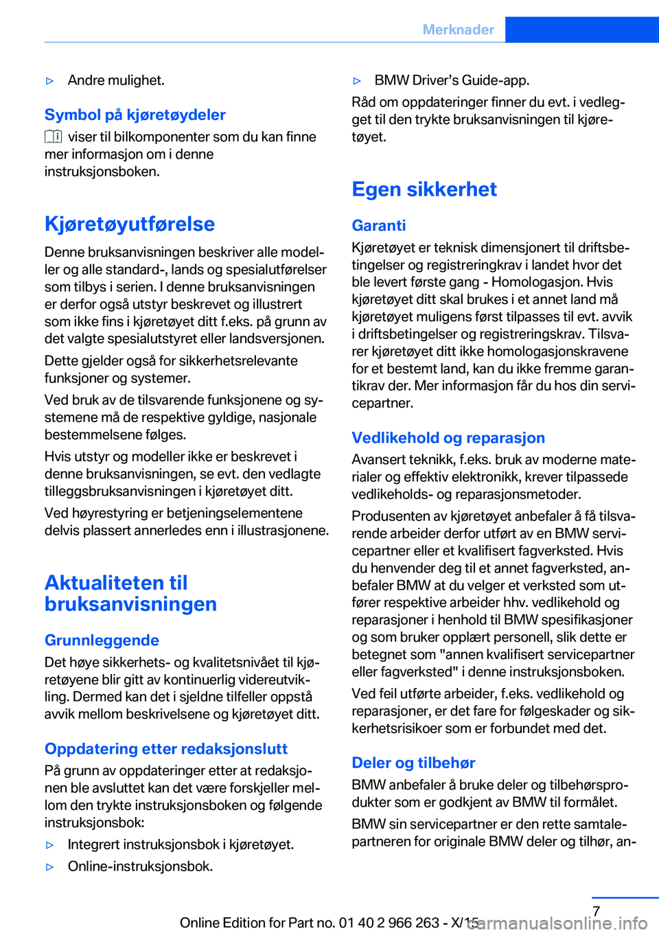 BMW 4 SERIES GRAN COUPE 2016 InstruksjonsbØker (in Norwegian) ▷Andre mulighet.
Symbol på kjøretøydeler
viser til bilkomponenter som du kan finne
mer informasjon om i denne
instruksjonsboken.
Kjøretøyutførelse
Denne bruksanvisningen beskriver alle model BMW 4 SERIES GRAN COUPE 2016 InstruksjonsbØker (in Norwegian) ▷Andre mulighet.
Symbol på kjøretøydeler
viser til bilkomponenter som du kan finne
mer informasjon om i denne
instruksjonsboken.
Kjøretøyutførelse
Denne bruksanvisningen beskriver alle model