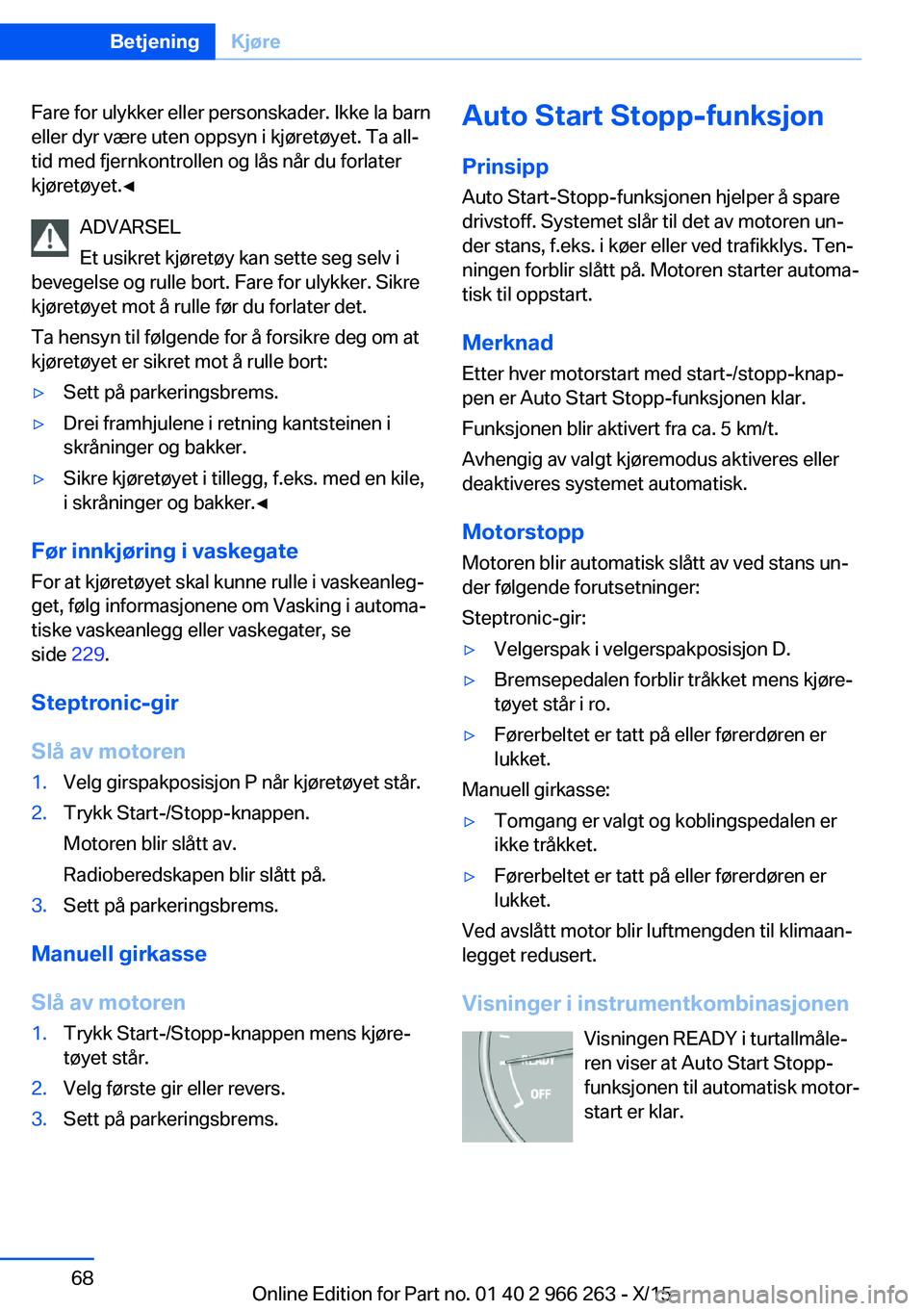 BMW 4 SERIES GRAN COUPE 2016 InstruksjonsbØker (in Norwegian) Fare for ulykker eller personskader. Ikke la barn
eller dyr være uten oppsyn i kjøretøyet. Ta all‐
tid med fjernkontrollen og lås når du forlater
kjøretøyet.◀
ADVARSEL
Et usikret kjøretøy BMW 4 SERIES GRAN COUPE 2016 InstruksjonsbØker (in Norwegian) Fare for ulykker eller personskader. Ikke la barn
eller dyr være uten oppsyn i kjøretøyet. Ta all‐
tid med fjernkontrollen og lås når du forlater
kjøretøyet.◀
ADVARSEL
Et usikret kjøretøy