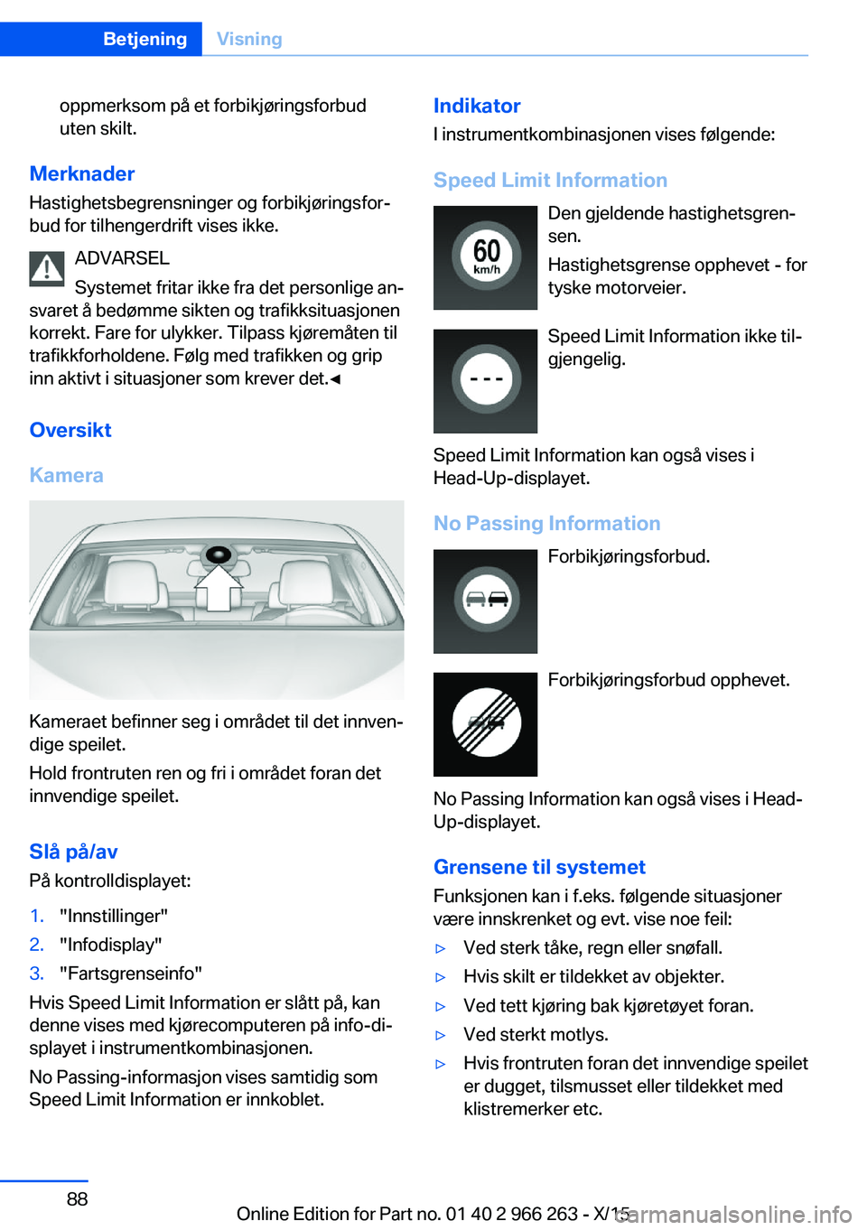 BMW 4 SERIES GRAN COUPE 2016 InstruksjonsbØker (in Norwegian) oppmerksom på et forbikjøringsforbud
uten skilt.
Merknader
Hastighetsbegrensninger og forbikjøringsfor‐
bud for tilhengerdrift vises ikke.
ADVARSEL
Systemet fritar ikke fra det personlige an‐
s BMW 4 SERIES GRAN COUPE 2016 InstruksjonsbØker (in Norwegian) oppmerksom på et forbikjøringsforbud
uten skilt.
Merknader
Hastighetsbegrensninger og forbikjøringsfor‐
bud for tilhengerdrift vises ikke.
ADVARSEL
Systemet fritar ikke fra det personlige an‐
s