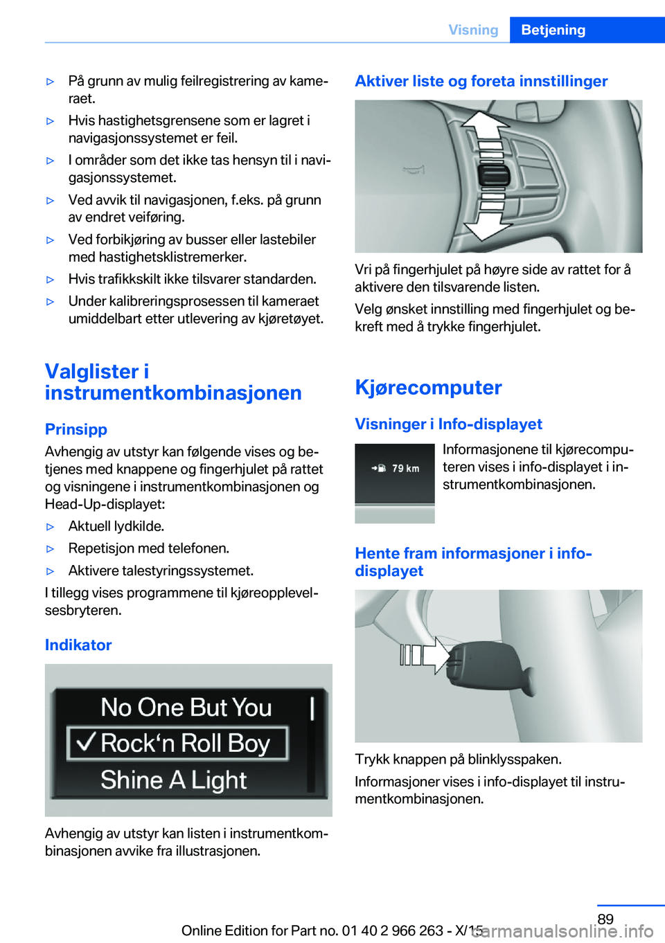 BMW 4 SERIES GRAN COUPE 2016 InstruksjonsbØker (in Norwegian) ▷På grunn av mulig feilregistrering av kame‐
raet.▷Hvis hastighetsgrensene som er lagret i
navigasjonssystemet er feil.▷I områder som det ikke tas hensyn til i navi‐
gasjonssystemet.▷Ved BMW 4 SERIES GRAN COUPE 2016 InstruksjonsbØker (in Norwegian) ▷På grunn av mulig feilregistrering av kame‐
raet.▷Hvis hastighetsgrensene som er lagret i
navigasjonssystemet er feil.▷I områder som det ikke tas hensyn til i navi‐
gasjonssystemet.▷Ved