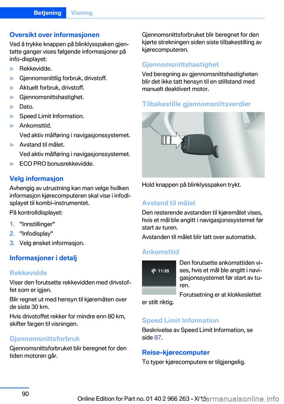BMW 4 SERIES GRAN COUPE 2016 InstruksjonsbØker (in Norwegian) Oversikt over informasjonenVed å trykke knappen på blinklysspaken gjen‐
tatte ganger vises følgende informasjoner på
info-displayet:▷Rekkevidde.▷Gjennomsnittlig forbruk, drivstoff.▷Aktuelt BMW 4 SERIES GRAN COUPE 2016 InstruksjonsbØker (in Norwegian) Oversikt over informasjonenVed å trykke knappen på blinklysspaken gjen‐
tatte ganger vises følgende informasjoner på
info-displayet:▷Rekkevidde.▷Gjennomsnittlig forbruk, drivstoff.▷Aktuelt