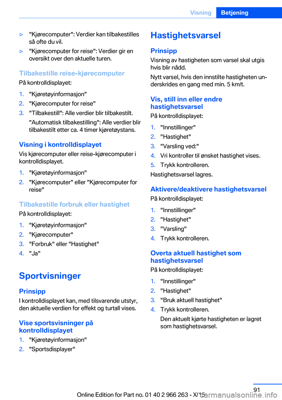 BMW 4 SERIES GRAN COUPE 2016 InstruksjonsbØker (in Norwegian) ▷"Kjørecomputer": Verdier kan tilbakestilles
så ofte du vil.▷"Kjørecomputer for reise": Verdier gir en
oversikt over den aktuelle turen.
Tilbakestille reise-kjørecomputer
På k BMW 4 SERIES GRAN COUPE 2016 InstruksjonsbØker (in Norwegian) ▷"Kjørecomputer": Verdier kan tilbakestilles
så ofte du vil.▷"Kjørecomputer for reise": Verdier gir en
oversikt over den aktuelle turen.
Tilbakestille reise-kjørecomputer
På k
