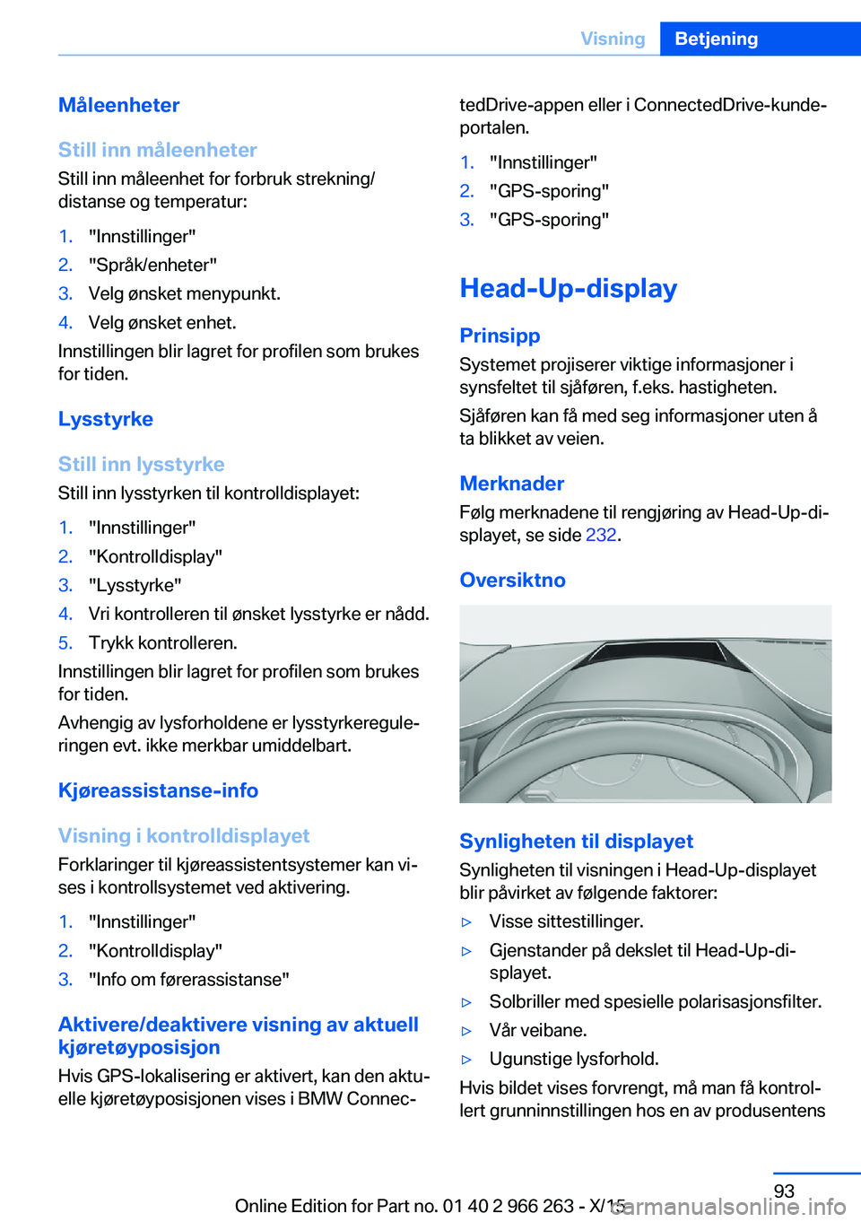 BMW 4 SERIES GRAN COUPE 2016 InstruksjonsbØker (in Norwegian) Måleenheter
Still inn måleenheter
Still inn måleenhet for forbruk strekning/
distanse og temperatur:1."Innstillinger"2."Språk/enheter"3.Velg ønsket menypunkt.4.Velg ønsket enhet. BMW 4 SERIES GRAN COUPE 2016 InstruksjonsbØker (in Norwegian) Måleenheter
Still inn måleenheter
Still inn måleenhet for forbruk strekning/
distanse og temperatur:1."Innstillinger"2."Språk/enheter"3.Velg ønsket menypunkt.4.Velg ønsket enhet.