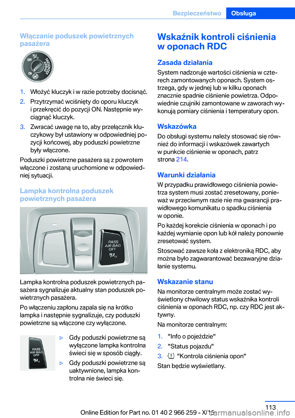 BMW 4 SERIES GRAN COUPE 2016 Instrukcja obsługi (in Polish) Włączanie poduszek powietrznych
pasażera1.Włożyć kluczyk i w razie potrzeby docisnąć.2.Przytrzymać wciśnięty do oporu kluczyk
i przekręcić do pozycji ON. Następnie wy‐
ciągnąć klucz BMW 4 SERIES GRAN COUPE 2016 Instrukcja obsługi (in Polish) Włączanie poduszek powietrznych
pasażera1.Włożyć kluczyk i w razie potrzeby docisnąć.2.Przytrzymać wciśnięty do oporu kluczyk
i przekręcić do pozycji ON. Następnie wy‐
ciągnąć klucz