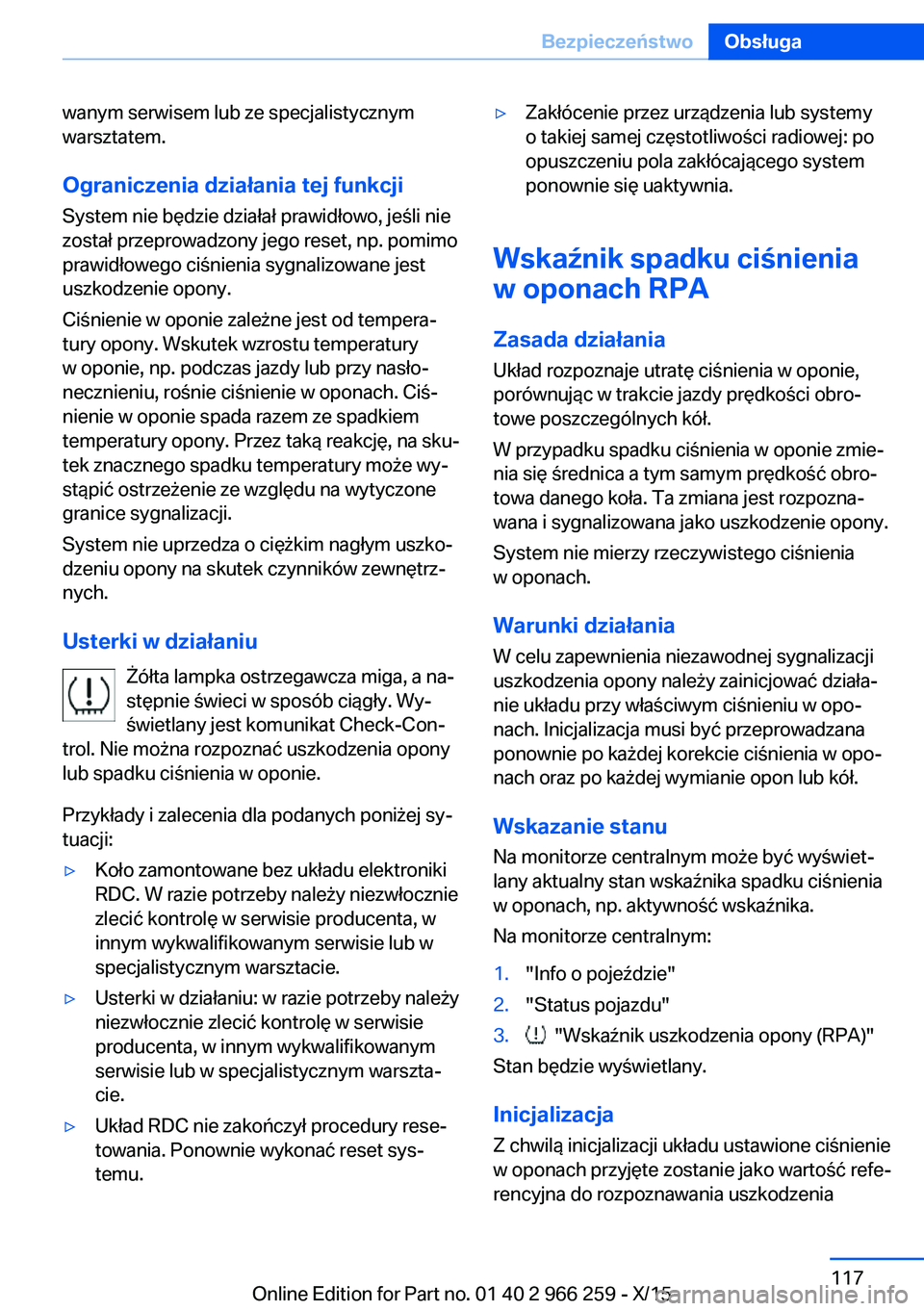 BMW 4 SERIES GRAN COUPE 2016 Instrukcja obsługi (in Polish) wanym serwisem lub ze specjalistycznym
warsztatem.
Ograniczenia działania tej funkcji
System nie będzie działał prawidłowo, jeśli nie
został przeprowadzony jego reset, np. pomimo
prawidłowego BMW 4 SERIES GRAN COUPE 2016 Instrukcja obsługi (in Polish) wanym serwisem lub ze specjalistycznym
warsztatem.
Ograniczenia działania tej funkcji
System nie będzie działał prawidłowo, jeśli nie
został przeprowadzony jego reset, np. pomimo
prawidłowego