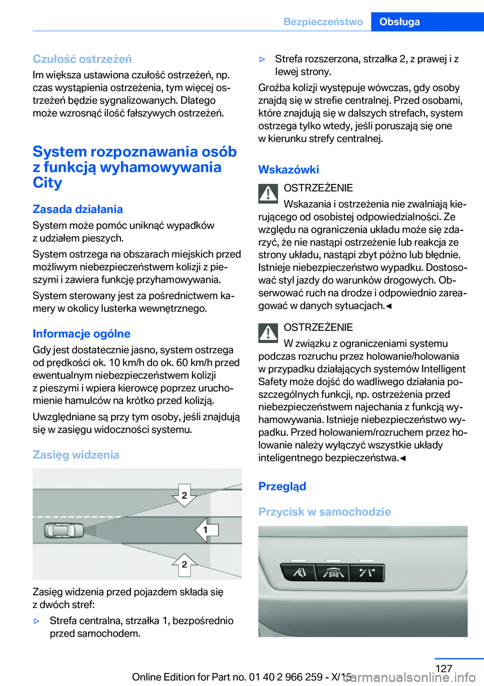 BMW 4 SERIES GRAN COUPE 2016 Instrukcja obsługi (in Polish) Czułość ostrzeżeń
Im większa ustawiona czułość ostrzeżeń, np.
czas wystąpienia ostrzeżenia, tym więcej os‐
trzeżeń będzie sygnalizowanych. Dlatego
może wzrosnąć ilość fałszywy BMW 4 SERIES GRAN COUPE 2016 Instrukcja obsługi (in Polish) Czułość ostrzeżeń
Im większa ustawiona czułość ostrzeżeń, np.
czas wystąpienia ostrzeżenia, tym więcej os‐
trzeżeń będzie sygnalizowanych. Dlatego
może wzrosnąć ilość fałszywy