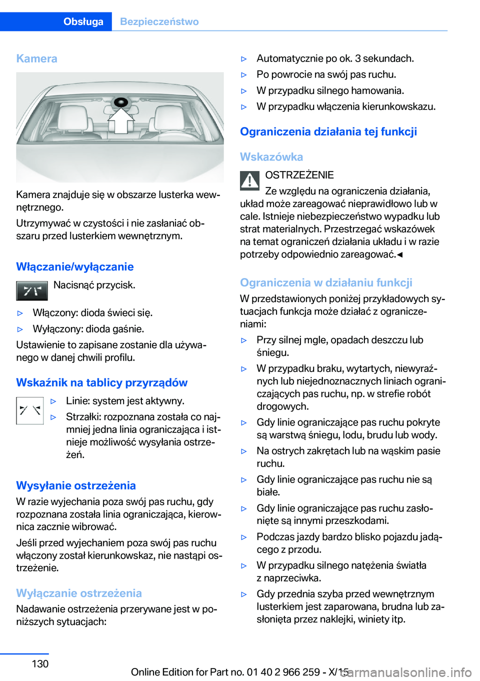 BMW 4 SERIES GRAN COUPE 2016 Instrukcja obsługi (in Polish) Kamera
Kamera znajduje się w obszarze lusterka wew‐
nętrznego.
Utrzymywać w czystości i nie zasłaniać ob‐
szaru przed lusterkiem wewnętrznym.
Włączanie/wyłączanie Nacisnąć przycisk.
BMW 4 SERIES GRAN COUPE 2016 Instrukcja obsługi (in Polish) Kamera
Kamera znajduje się w obszarze lusterka wew‐
nętrznego.
Utrzymywać w czystości i nie zasłaniać ob‐
szaru przed lusterkiem wewnętrznym.
Włączanie/wyłączanie Nacisnąć przycisk.