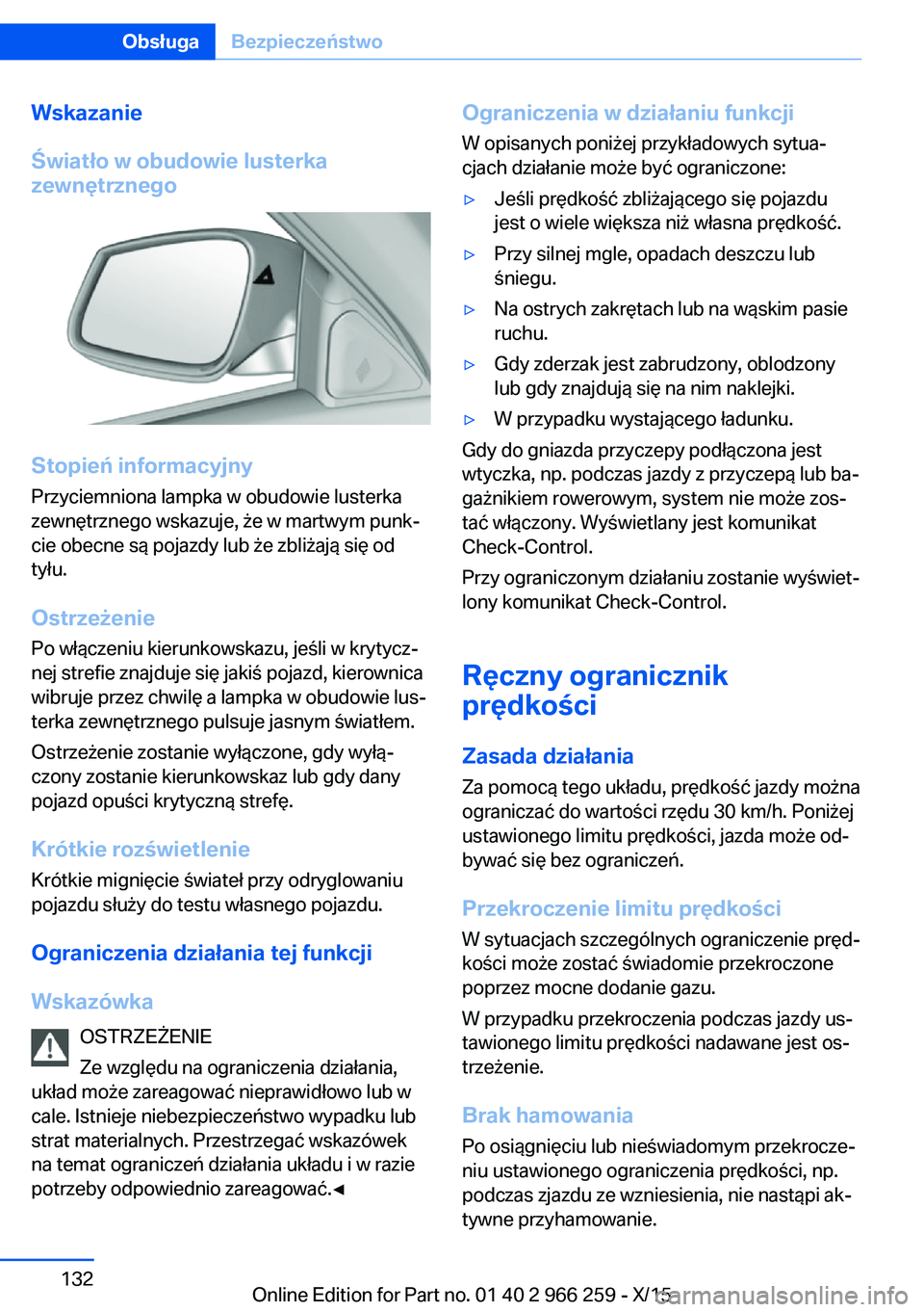 BMW 4 SERIES GRAN COUPE 2016 Instrukcja obsługi (in Polish) Wskazanie
Światło w obudowie lusterka
zewnętrznego
Stopień informacyjny
Przyciemniona lampka w obudowie lusterka
zewnętrznego wskazuje, że w martwym punk‐
cie obecne są pojazdy lub że zbliż BMW 4 SERIES GRAN COUPE 2016 Instrukcja obsługi (in Polish) Wskazanie
Światło w obudowie lusterka
zewnętrznego
Stopień informacyjny
Przyciemniona lampka w obudowie lusterka
zewnętrznego wskazuje, że w martwym punk‐
cie obecne są pojazdy lub że zbliż