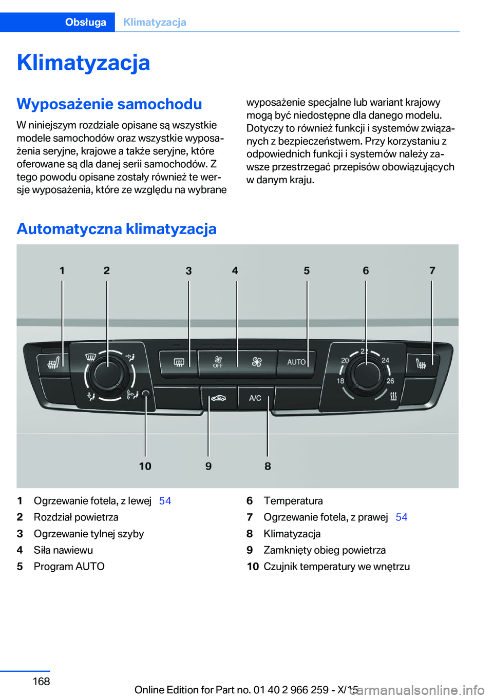 BMW 4 SERIES GRAN COUPE 2016 Instrukcja obsługi (in Polish) KlimatyzacjaWyposażenie samochodu
W niniejszym rozdziale opisane są wszystkie
modele samochodów oraz wszystkie wyposa‐
żenia seryjne, krajowe a także seryjne, które
oferowane są dla danej ser BMW 4 SERIES GRAN COUPE 2016 Instrukcja obsługi (in Polish) KlimatyzacjaWyposażenie samochodu
W niniejszym rozdziale opisane są wszystkie
modele samochodów oraz wszystkie wyposa‐
żenia seryjne, krajowe a także seryjne, które
oferowane są dla danej ser