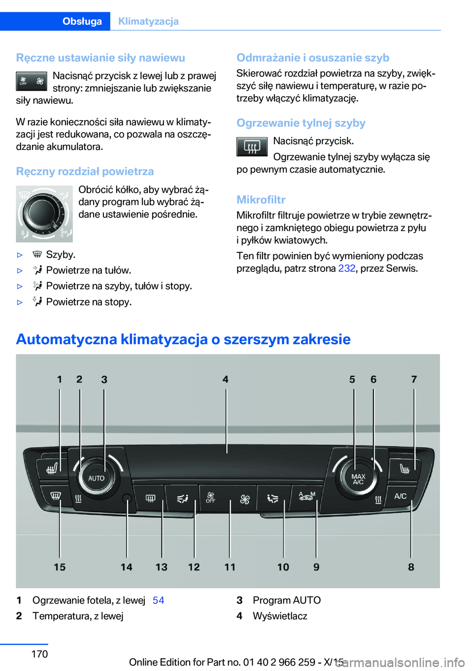 BMW 4 SERIES GRAN COUPE 2016 Instrukcja obsługi (in Polish) Ręczne ustawianie siły nawiewuNacisnąć przycisk z lewej lub z prawej
strony: zmniejszanie lub zwiększanie
siły nawiewu.
W razie konieczności siła nawiewu w klimaty‐
zacji jest redukowana, co BMW 4 SERIES GRAN COUPE 2016 Instrukcja obsługi (in Polish) Ręczne ustawianie siły nawiewuNacisnąć przycisk z lewej lub z prawej
strony: zmniejszanie lub zwiększanie
siły nawiewu.
W razie konieczności siła nawiewu w klimaty‐
zacji jest redukowana, co