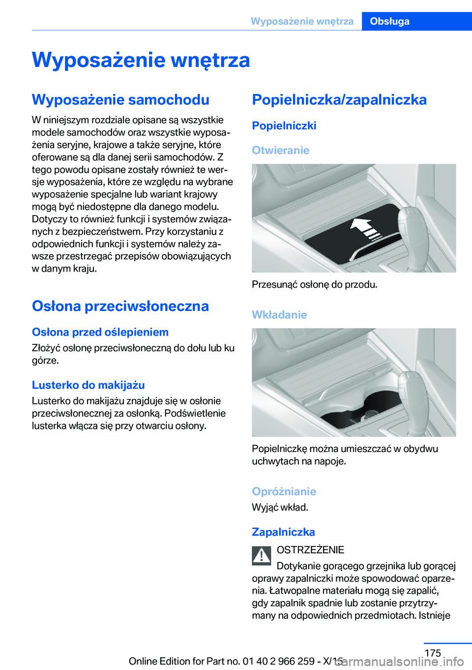 BMW 4 SERIES GRAN COUPE 2016 Instrukcja obsługi (in Polish) Wyposażenie wnętrzaWyposażenie samochodu
W niniejszym rozdziale opisane są wszystkie
modele samochodów oraz wszystkie wyposa‐
żenia seryjne, krajowe a także seryjne, które
oferowane są dla BMW 4 SERIES GRAN COUPE 2016 Instrukcja obsługi (in Polish) Wyposażenie wnętrzaWyposażenie samochodu
W niniejszym rozdziale opisane są wszystkie
modele samochodów oraz wszystkie wyposa‐
żenia seryjne, krajowe a także seryjne, które
oferowane są dla
