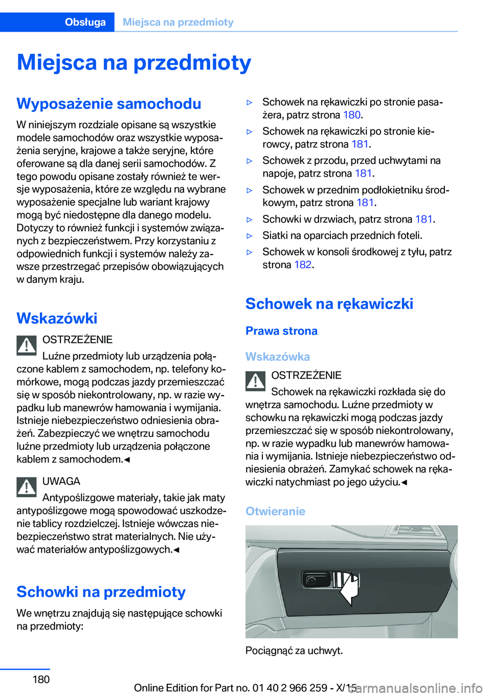 BMW 4 SERIES GRAN COUPE 2016 Instrukcja obsługi (in Polish) Miejsca na przedmiotyWyposażenie samochoduW niniejszym rozdziale opisane są wszystkie
modele samochodów oraz wszystkie wyposa‐
żenia seryjne, krajowe a także seryjne, które
oferowane są dla d BMW 4 SERIES GRAN COUPE 2016 Instrukcja obsługi (in Polish) Miejsca na przedmiotyWyposażenie samochoduW niniejszym rozdziale opisane są wszystkie
modele samochodów oraz wszystkie wyposa‐
żenia seryjne, krajowe a także seryjne, które
oferowane są dla d
