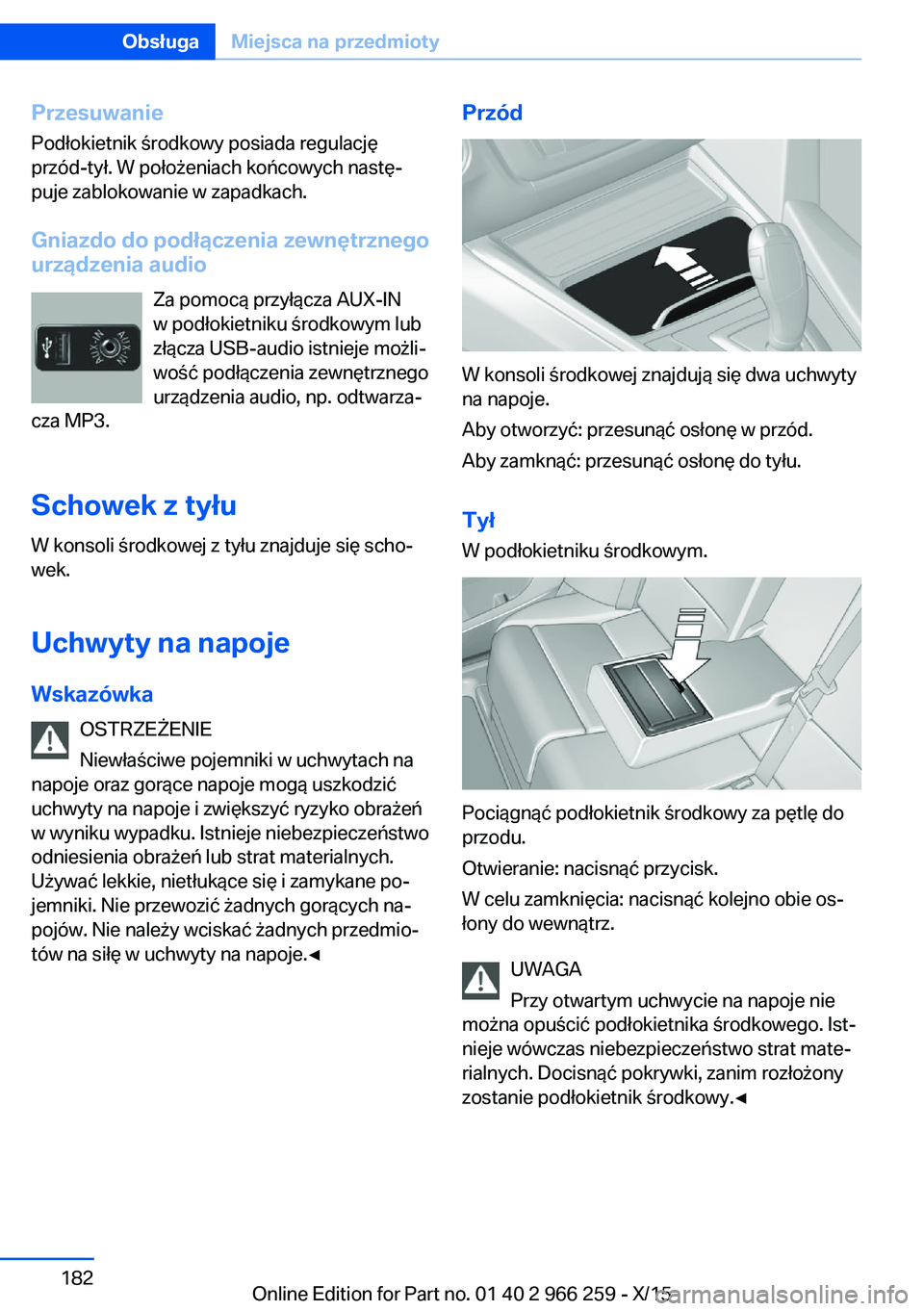 BMW 4 SERIES GRAN COUPE 2016 Instrukcja obsługi (in Polish) PrzesuwaniePodłokietnik środkowy posiada regulację
przód-tył. W położeniach końcowych nastę‐
puje zablokowanie w zapadkach.
Gniazdo do podłączenia zewnętrznego
urządzenia audio
Za pomoc BMW 4 SERIES GRAN COUPE 2016 Instrukcja obsługi (in Polish) PrzesuwaniePodłokietnik środkowy posiada regulację
przód-tył. W położeniach końcowych nastę‐
puje zablokowanie w zapadkach.
Gniazdo do podłączenia zewnętrznego
urządzenia audio
Za pomoc