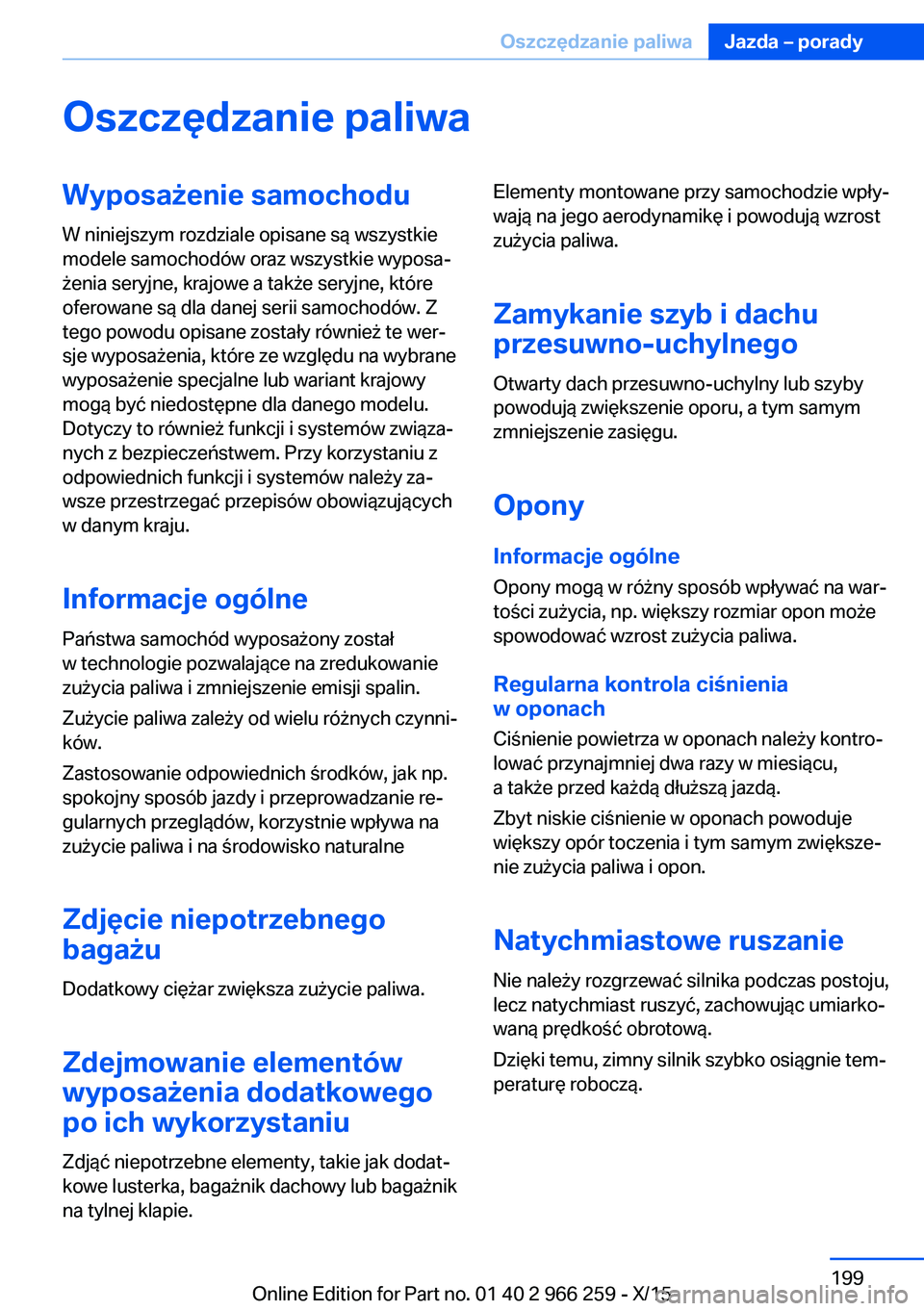 BMW 4 SERIES GRAN COUPE 2016 Instrukcja obsługi (in Polish) Oszczędzanie paliwaWyposażenie samochodu
W niniejszym rozdziale opisane są wszystkie
modele samochodów oraz wszystkie wyposa‐
żenia seryjne, krajowe a także seryjne, które
oferowane są dla d BMW 4 SERIES GRAN COUPE 2016 Instrukcja obsługi (in Polish) Oszczędzanie paliwaWyposażenie samochodu
W niniejszym rozdziale opisane są wszystkie
modele samochodów oraz wszystkie wyposa‐
żenia seryjne, krajowe a także seryjne, które
oferowane są dla d