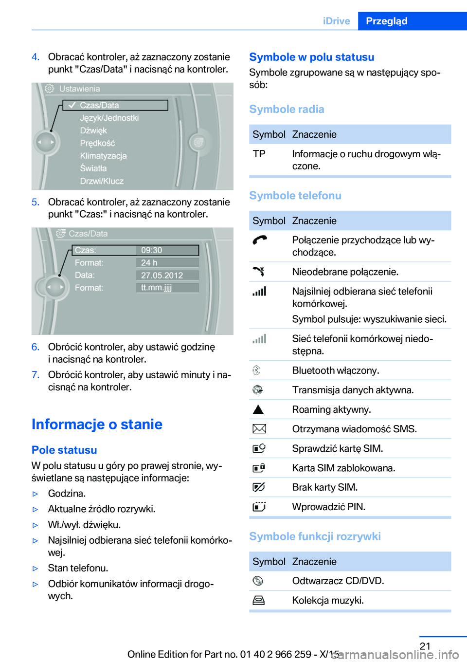 BMW 4 SERIES GRAN COUPE 2016 Instrukcja obsługi (in Polish) 4.Obracać kontroler, aż zaznaczony zostanie
punkt "Czas/Data" i nacisnąć na kontroler.5.Obracać kontroler, aż zaznaczony zostanie
punkt "Czas:" i nacisnąć na kontroler.6.Obróc BMW 4 SERIES GRAN COUPE 2016 Instrukcja obsługi (in Polish) 4.Obracać kontroler, aż zaznaczony zostanie
punkt "Czas/Data" i nacisnąć na kontroler.5.Obracać kontroler, aż zaznaczony zostanie
punkt "Czas:" i nacisnąć na kontroler.6.Obróc