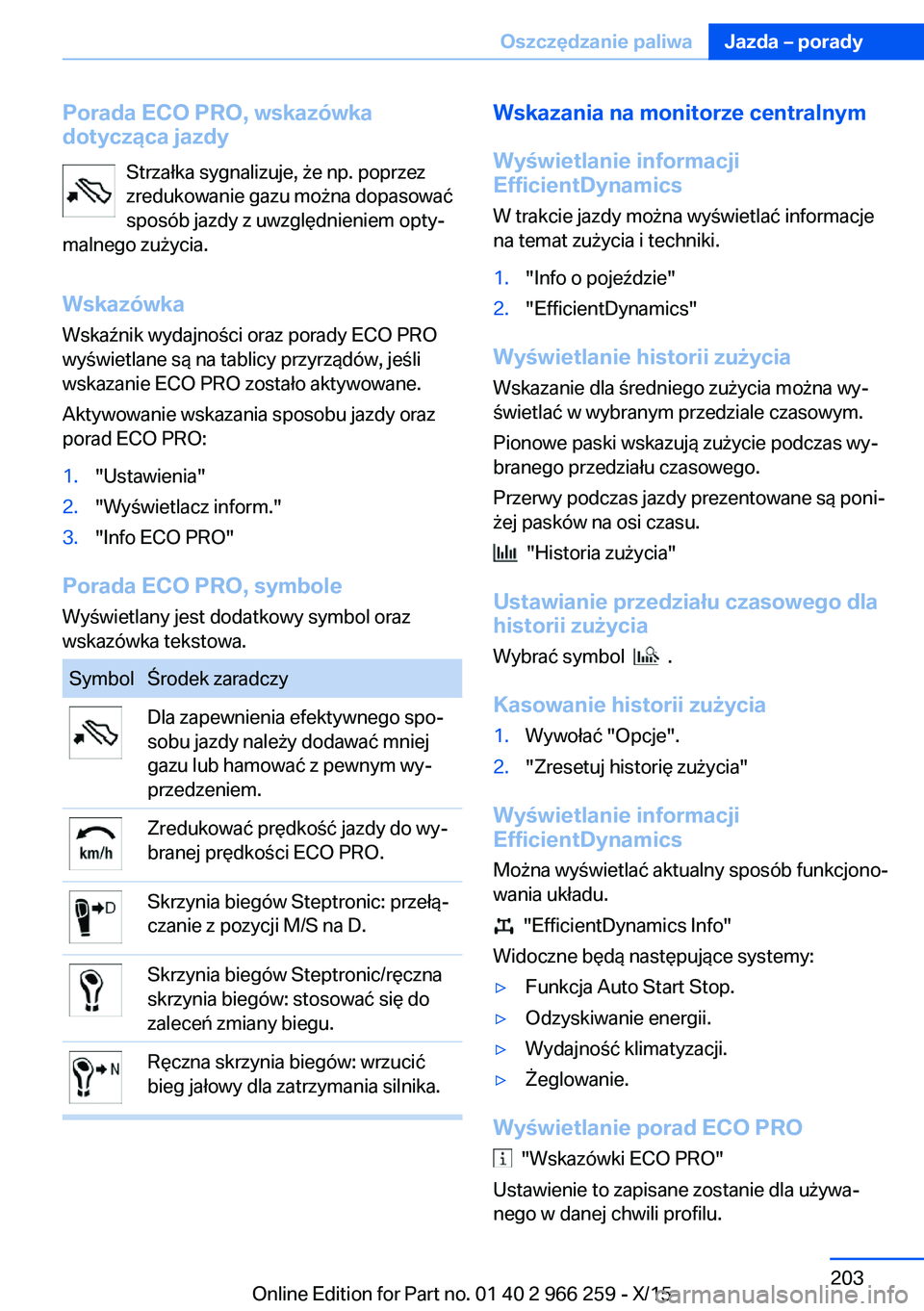 BMW 4 SERIES GRAN COUPE 2016 Instrukcja obsługi (in Polish) Porada ECO PRO, wskazówka
dotycząca jazdy
Strzałka sygnalizuje, że np. poprzez
zredukowanie gazu można dopasować
sposób jazdy z uwzględnieniem opty‐
malnego zużycia.
Wskazówka
Wskaźnik wy BMW 4 SERIES GRAN COUPE 2016 Instrukcja obsługi (in Polish) Porada ECO PRO, wskazówka
dotycząca jazdy
Strzałka sygnalizuje, że np. poprzez
zredukowanie gazu można dopasować
sposób jazdy z uwzględnieniem opty‐
malnego zużycia.
Wskazówka
Wskaźnik wy