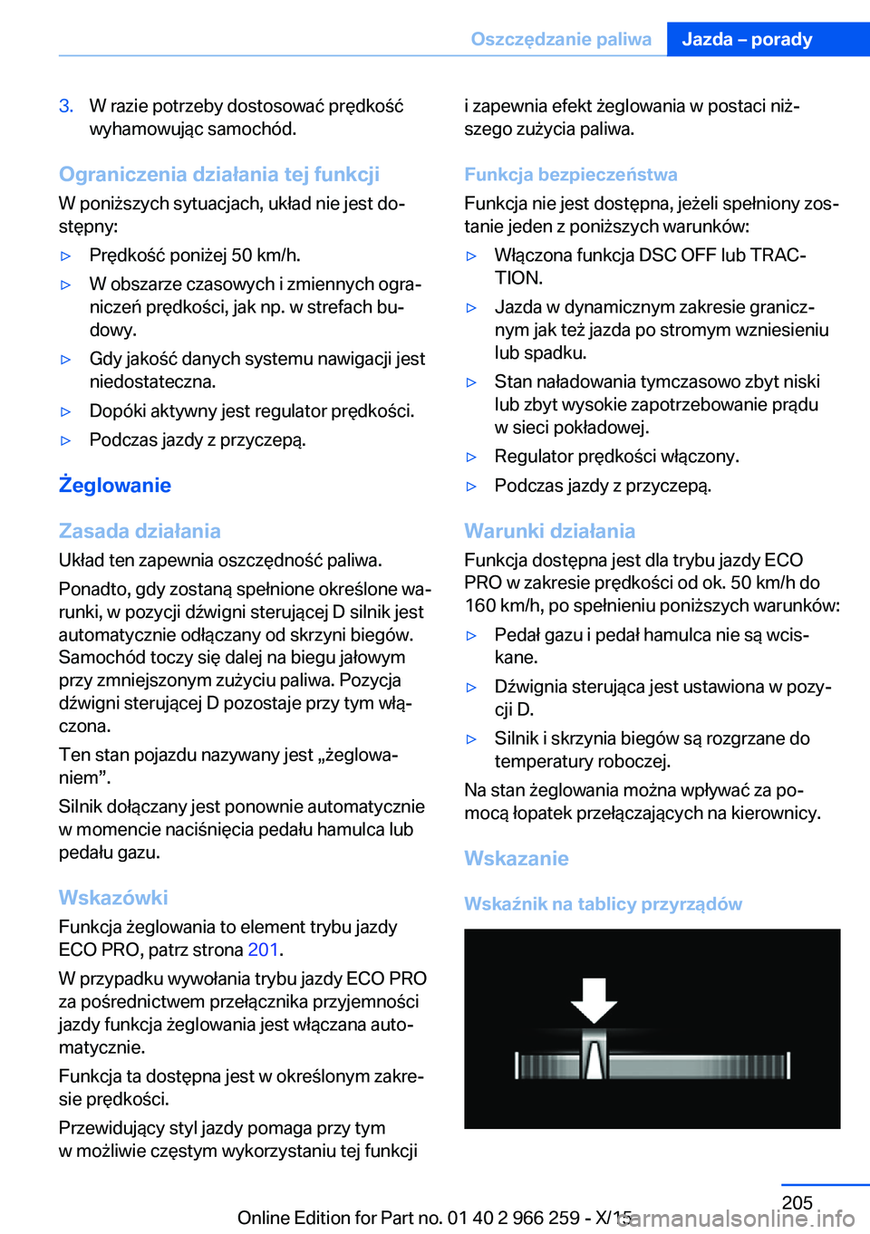 BMW 4 SERIES GRAN COUPE 2016 Instrukcja obsługi (in Polish) 3.W razie potrzeby dostosować prędkość
wyhamowując samochód.
Ograniczenia działania tej funkcji
W poniższych sytuacjach, układ nie jest do‐
stępny:
▷Prędkość poniżej 50 km/h.▷W obs BMW 4 SERIES GRAN COUPE 2016 Instrukcja obsługi (in Polish) 3.W razie potrzeby dostosować prędkość
wyhamowując samochód.
Ograniczenia działania tej funkcji
W poniższych sytuacjach, układ nie jest do‐
stępny:
▷Prędkość poniżej 50 km/h.▷W obs