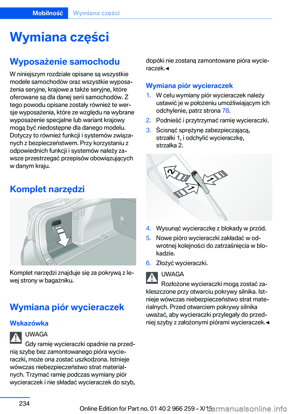 BMW 4 SERIES GRAN COUPE 2016 Instrukcja obsługi (in Polish) Wymiana częściWyposażenie samochoduW niniejszym rozdziale opisane są wszystkie
modele samochodów oraz wszystkie wyposa‐
żenia seryjne, krajowe a także seryjne, które
oferowane są dla danej BMW 4 SERIES GRAN COUPE 2016 Instrukcja obsługi (in Polish) Wymiana częściWyposażenie samochoduW niniejszym rozdziale opisane są wszystkie
modele samochodów oraz wszystkie wyposa‐
żenia seryjne, krajowe a także seryjne, które
oferowane są dla danej