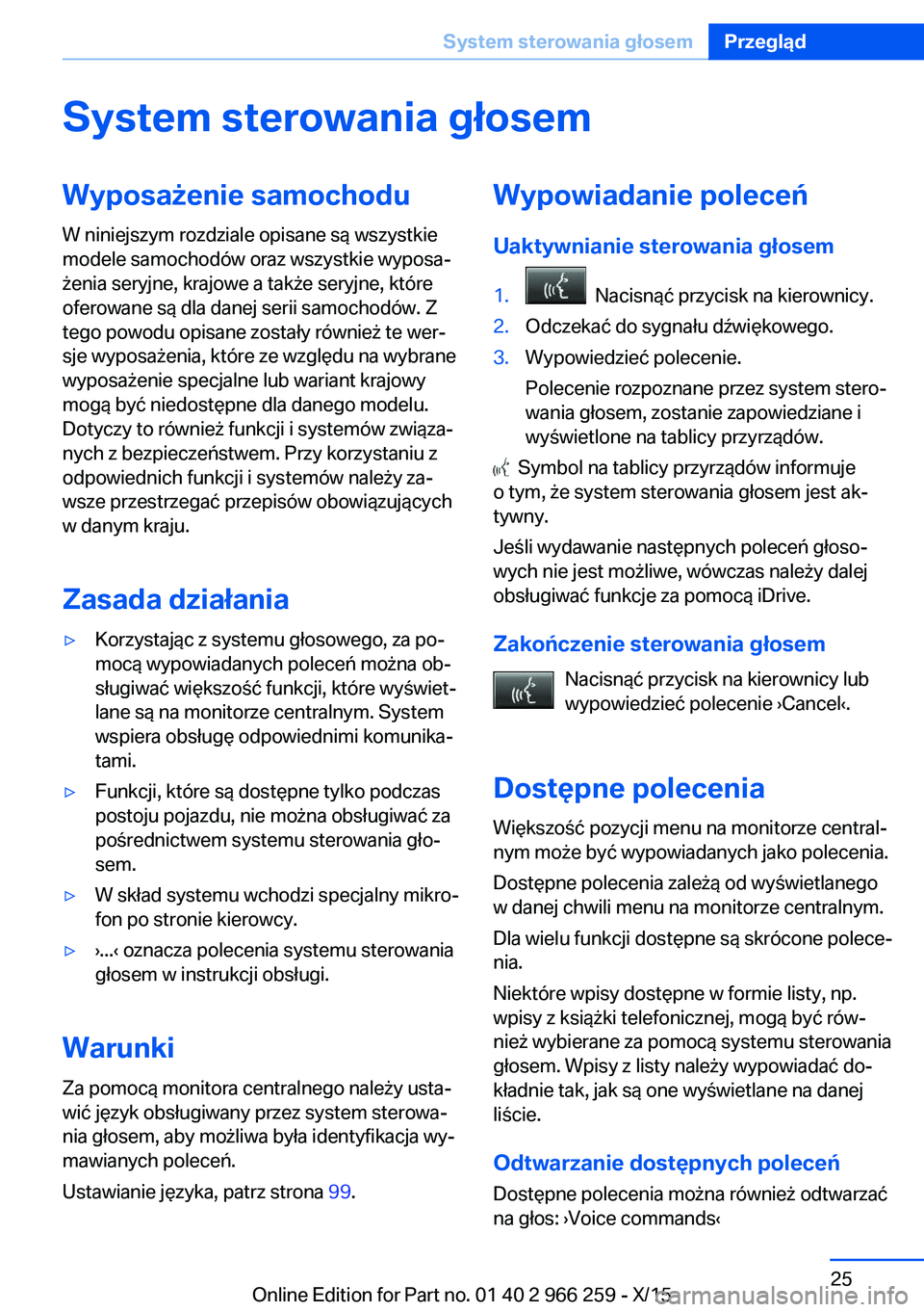 BMW 4 SERIES GRAN COUPE 2016 Instrukcja obsługi (in Polish) System sterowania głosemWyposażenie samochodu
W niniejszym rozdziale opisane są wszystkie
modele samochodów oraz wszystkie wyposa‐
żenia seryjne, krajowe a także seryjne, które
oferowane są BMW 4 SERIES GRAN COUPE 2016 Instrukcja obsługi (in Polish) System sterowania głosemWyposażenie samochodu
W niniejszym rozdziale opisane są wszystkie
modele samochodów oraz wszystkie wyposa‐
żenia seryjne, krajowe a także seryjne, które
oferowane są