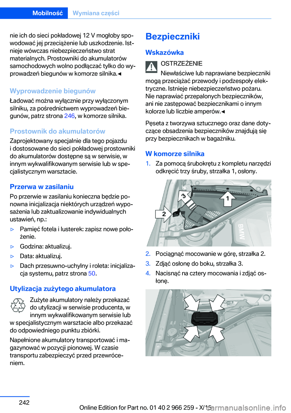 BMW 4 SERIES GRAN COUPE 2016 Instrukcja obsługi (in Polish) nie ich do sieci pokładowej 12 V mogłoby spo‐
wodować jej przeciążenie lub uszkodzenie. Ist‐
nieje wówczas niebezpieczeństwo strat
materialnych. Prostowniki do akumulatorów
samochodowych w BMW 4 SERIES GRAN COUPE 2016 Instrukcja obsługi (in Polish) nie ich do sieci pokładowej 12 V mogłoby spo‐
wodować jej przeciążenie lub uszkodzenie. Ist‐
nieje wówczas niebezpieczeństwo strat
materialnych. Prostowniki do akumulatorów
samochodowych w