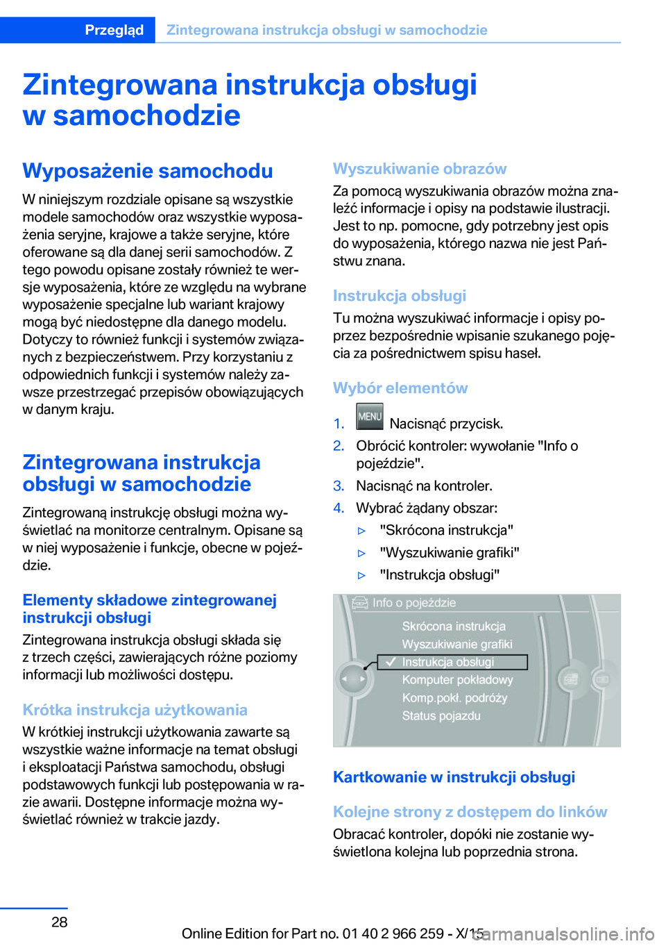 BMW 4 SERIES GRAN COUPE 2016 Instrukcja obsługi (in Polish) Zintegrowana instrukcja obsługiw samochodzieWyposażenie samochodu
W niniejszym rozdziale opisane są wszystkie
modele samochodów oraz wszystkie wyposa‐
żenia seryjne, krajowe a także seryjne, k BMW 4 SERIES GRAN COUPE 2016 Instrukcja obsługi (in Polish) Zintegrowana instrukcja obsługiw samochodzieWyposażenie samochodu
W niniejszym rozdziale opisane są wszystkie
modele samochodów oraz wszystkie wyposa‐
żenia seryjne, krajowe a także seryjne, k