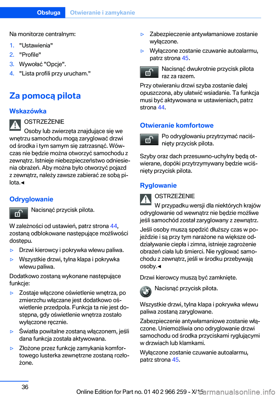 BMW 4 SERIES GRAN COUPE 2016 Instrukcja obsługi (in Polish) Na monitorze centralnym:1."Ustawienia"2."Profile"3.Wywołać "Opcje".4."Lista profili przy urucham."
Za pomocą pilota
Wskazówka OSTRZEŻENIE
Osoby lub zwierzęta znaj BMW 4 SERIES GRAN COUPE 2016 Instrukcja obsługi (in Polish) Na monitorze centralnym:1."Ustawienia"2."Profile"3.Wywołać "Opcje".4."Lista profili przy urucham."
Za pomocą pilota
Wskazówka OSTRZEŻENIE
Osoby lub zwierzęta znaj