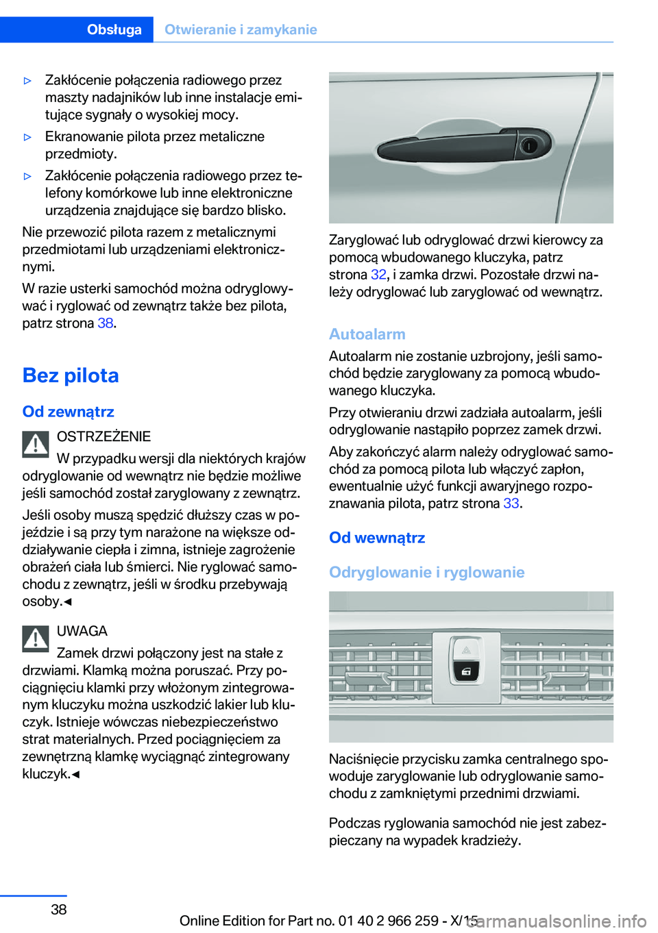 BMW 4 SERIES GRAN COUPE 2016 Instrukcja obsługi (in Polish) ▷Zakłócenie połączenia radiowego przez
maszty nadajników lub inne instalacje emi‐
tujące sygnały o wysokiej mocy.▷Ekranowanie pilota przez metaliczne
przedmioty.▷Zakłócenie połączen BMW 4 SERIES GRAN COUPE 2016 Instrukcja obsługi (in Polish) ▷Zakłócenie połączenia radiowego przez
maszty nadajników lub inne instalacje emi‐
tujące sygnały o wysokiej mocy.▷Ekranowanie pilota przez metaliczne
przedmioty.▷Zakłócenie połączen