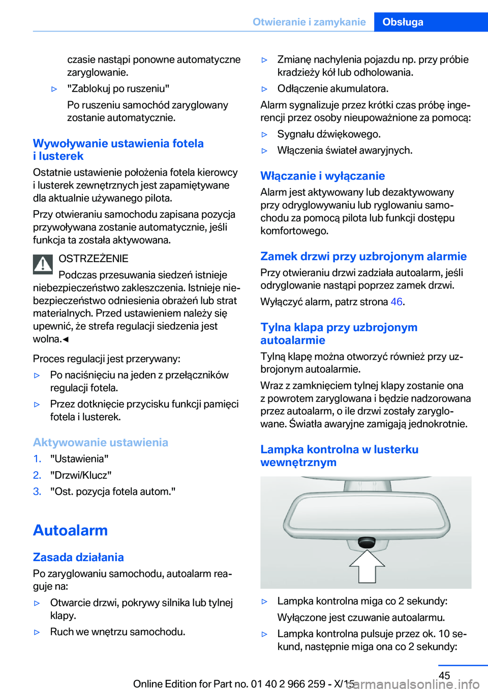 BMW 4 SERIES GRAN COUPE 2016 Instrukcja obsługi (in Polish) czasie nastąpi ponowne automatyczne
zaryglowanie.▷"Zablokuj po ruszeniu"
Po ruszeniu samochód zaryglowany
zostanie automatycznie.
Wywoływanie ustawienia fotela
i lusterek
Ostatnie ustawie BMW 4 SERIES GRAN COUPE 2016 Instrukcja obsługi (in Polish) czasie nastąpi ponowne automatyczne
zaryglowanie.▷"Zablokuj po ruszeniu"
Po ruszeniu samochód zaryglowany
zostanie automatycznie.
Wywoływanie ustawienia fotela
i lusterek
Ostatnie ustawie
