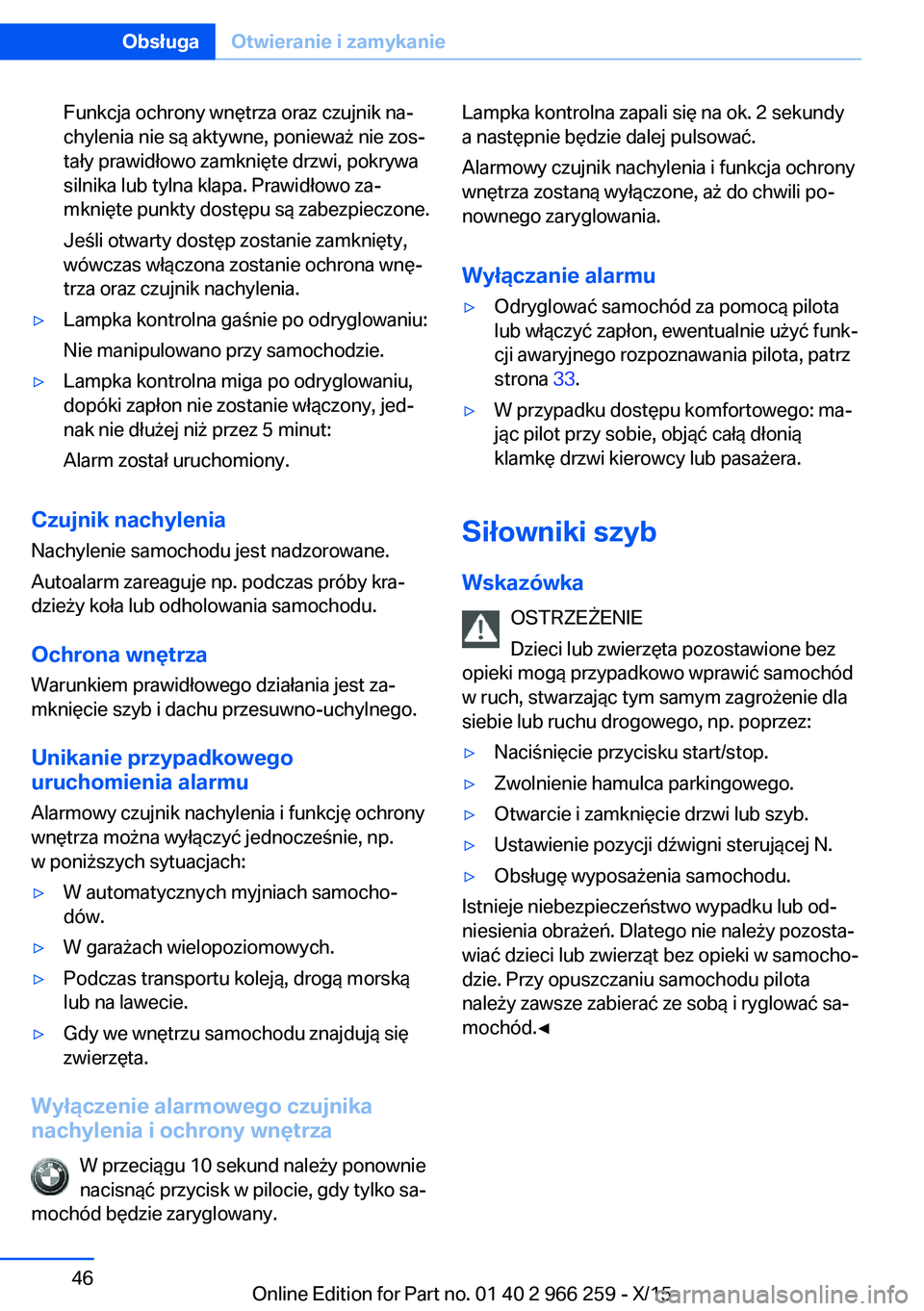BMW 4 SERIES GRAN COUPE 2016 Instrukcja obsługi (in Polish) Funkcja ochrony wnętrza oraz czujnik na‐
chylenia nie są aktywne, ponieważ nie zos‐
tały prawidłowo zamknięte drzwi, pokrywa
silnika lub tylna klapa. Prawidłowo za‐
mknięte punkty dostę BMW 4 SERIES GRAN COUPE 2016 Instrukcja obsługi (in Polish) Funkcja ochrony wnętrza oraz czujnik na‐
chylenia nie są aktywne, ponieważ nie zos‐
tały prawidłowo zamknięte drzwi, pokrywa
silnika lub tylna klapa. Prawidłowo za‐
mknięte punkty dostę