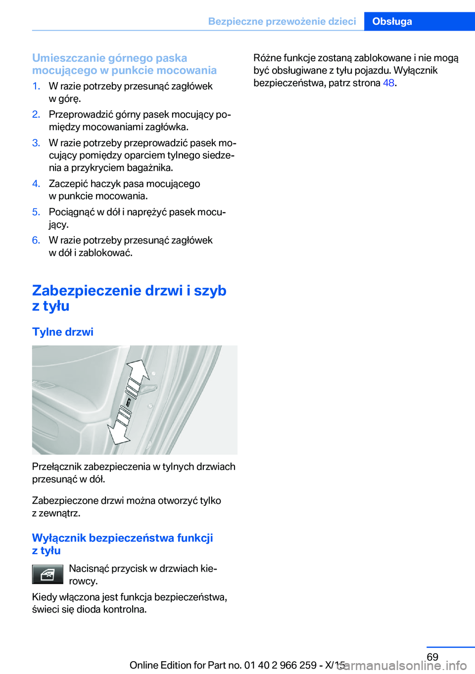 BMW 4 SERIES GRAN COUPE 2016 Instrukcja obsługi (in Polish) Umieszczanie górnego paska
mocującego w punkcie mocowania1.W razie potrzeby przesunąć zagłówek
w górę.2.Przeprowadzić górny pasek mocujący po‐
między mocowaniami zagłówka.3.W razie pot BMW 4 SERIES GRAN COUPE 2016 Instrukcja obsługi (in Polish) Umieszczanie górnego paska
mocującego w punkcie mocowania1.W razie potrzeby przesunąć zagłówek
w górę.2.Przeprowadzić górny pasek mocujący po‐
między mocowaniami zagłówka.3.W razie pot