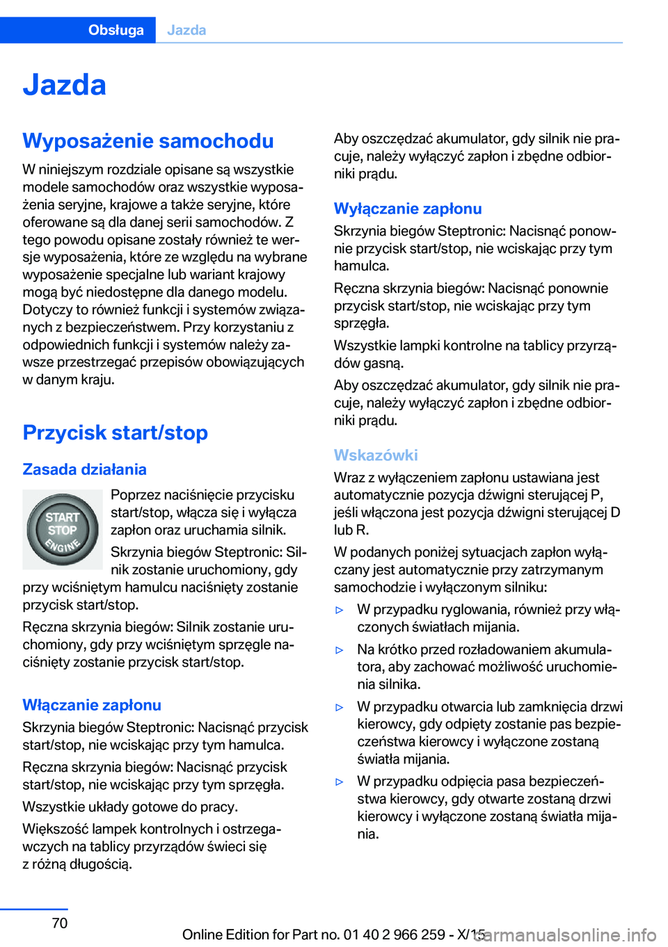 BMW 4 SERIES GRAN COUPE 2016 Instrukcja obsługi (in Polish) JazdaWyposażenie samochodu
W niniejszym rozdziale opisane są wszystkie
modele samochodów oraz wszystkie wyposa‐
żenia seryjne, krajowe a także seryjne, które
oferowane są dla danej serii samo BMW 4 SERIES GRAN COUPE 2016 Instrukcja obsługi (in Polish) JazdaWyposażenie samochodu
W niniejszym rozdziale opisane są wszystkie
modele samochodów oraz wszystkie wyposa‐
żenia seryjne, krajowe a także seryjne, które
oferowane są dla danej serii samo