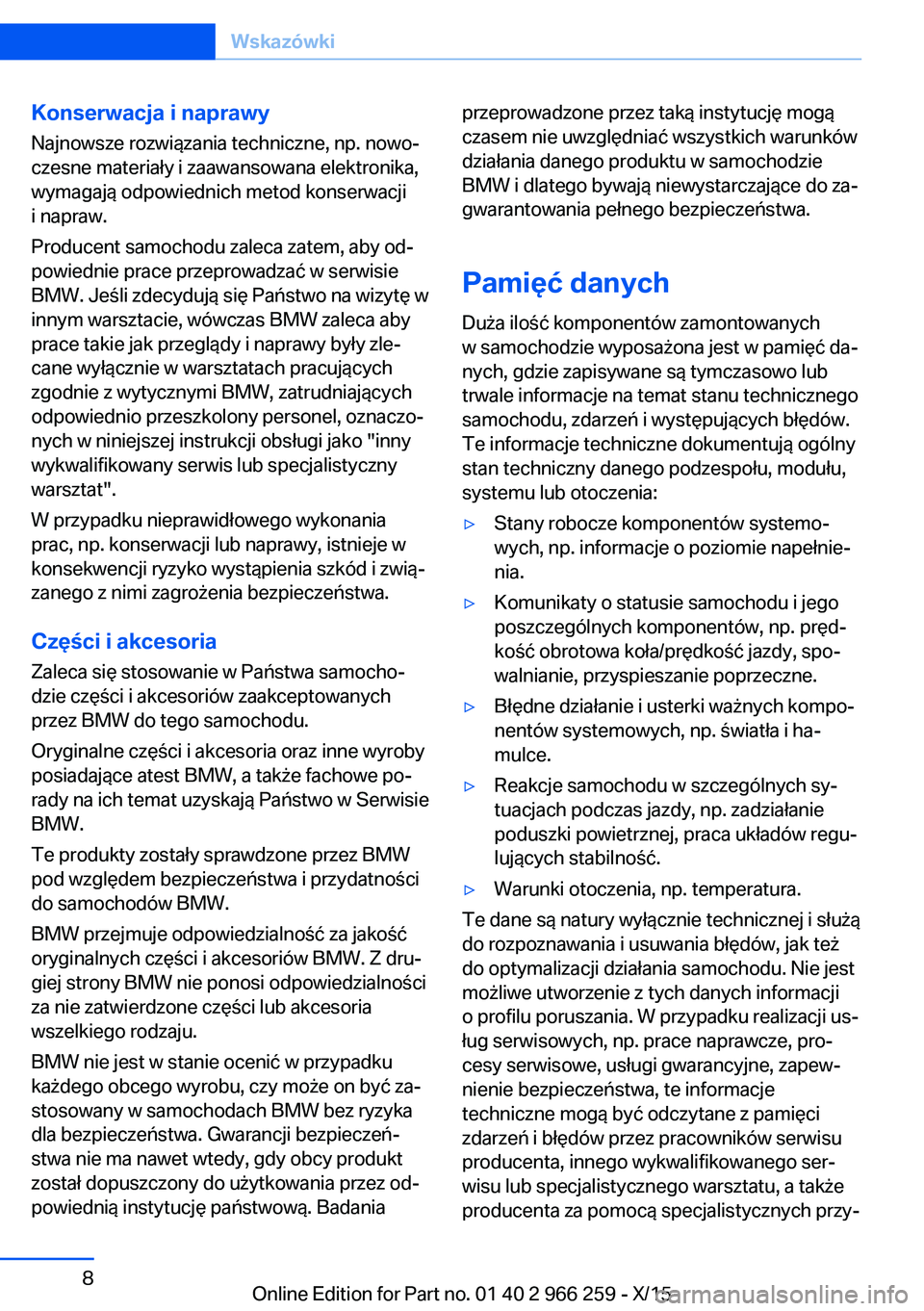 BMW 4 SERIES GRAN COUPE 2016 Instrukcja obsługi (in Polish) Konserwacja i naprawyNajnowsze rozwiązania techniczne, np. nowo‐
czesne materiały i zaawansowana elektronika,
wymagają odpowiednich metod konserwacji
i napraw.
Producent samochodu zaleca zatem, a BMW 4 SERIES GRAN COUPE 2016 Instrukcja obsługi (in Polish) Konserwacja i naprawyNajnowsze rozwiązania techniczne, np. nowo‐
czesne materiały i zaawansowana elektronika,
wymagają odpowiednich metod konserwacji
i napraw.
Producent samochodu zaleca zatem, a