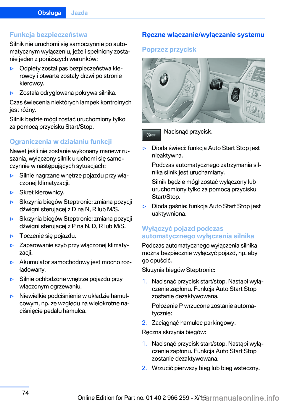 BMW 4 SERIES GRAN COUPE 2016 Instrukcja obsługi (in Polish) Funkcja bezpieczeństwaSilnik nie uruchomi się samoczynnie po auto‐matycznym wyłączeniu, jeżeli spełniony zosta‐
nie jeden z poniższych warunków:▷Odpięty został pas bezpieczeństwa kie BMW 4 SERIES GRAN COUPE 2016 Instrukcja obsługi (in Polish) Funkcja bezpieczeństwaSilnik nie uruchomi się samoczynnie po auto‐matycznym wyłączeniu, jeżeli spełniony zosta‐
nie jeden z poniższych warunków:▷Odpięty został pas bezpieczeństwa kie
